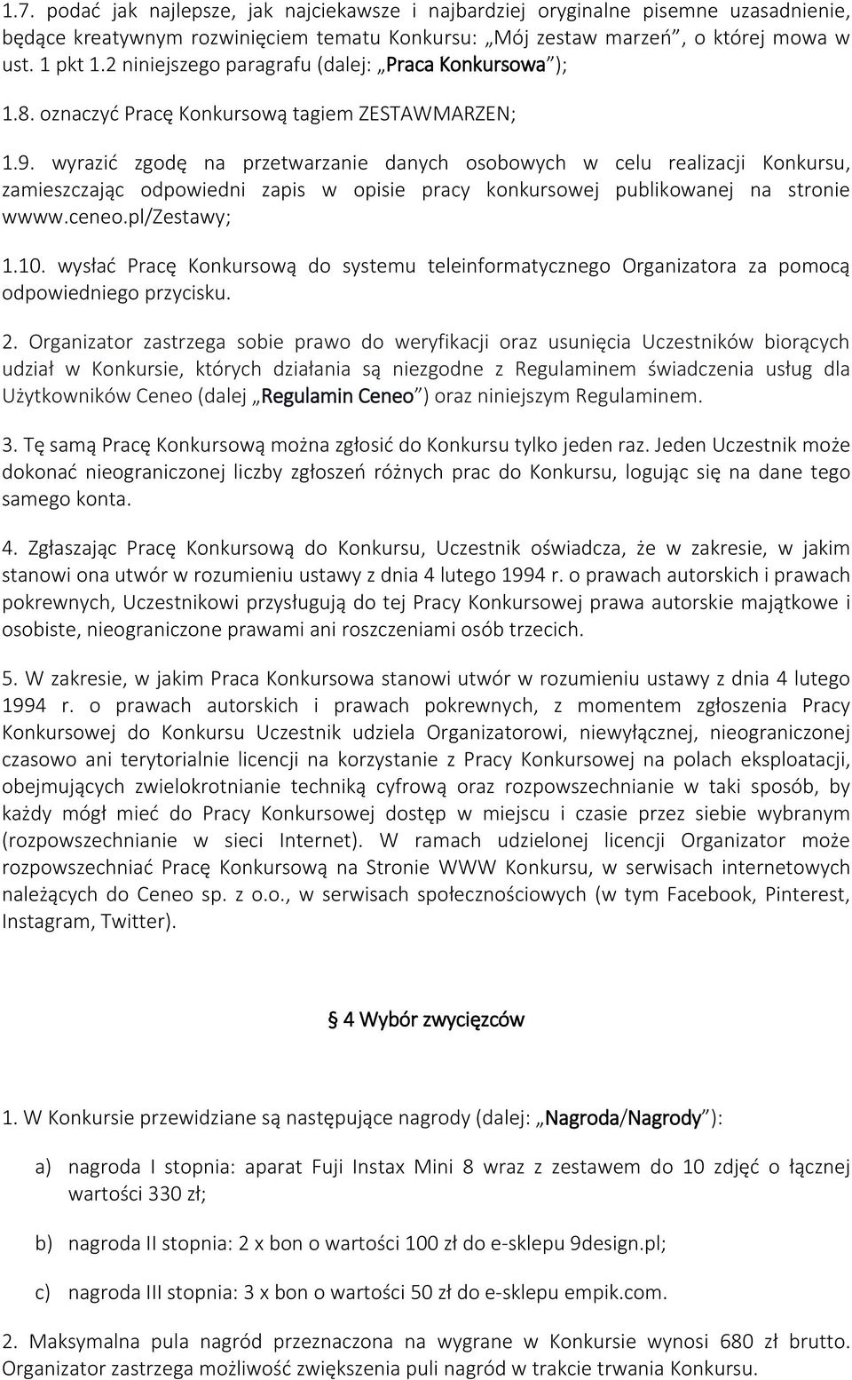 wyrazić zgodę na przetwarzanie danych osobowych w celu realizacji Konkursu, zamieszczając odpowiedni zapis w opisie pracy konkursowej publikowanej na stronie wwww.ceneo.pl/zestawy; 1.10.