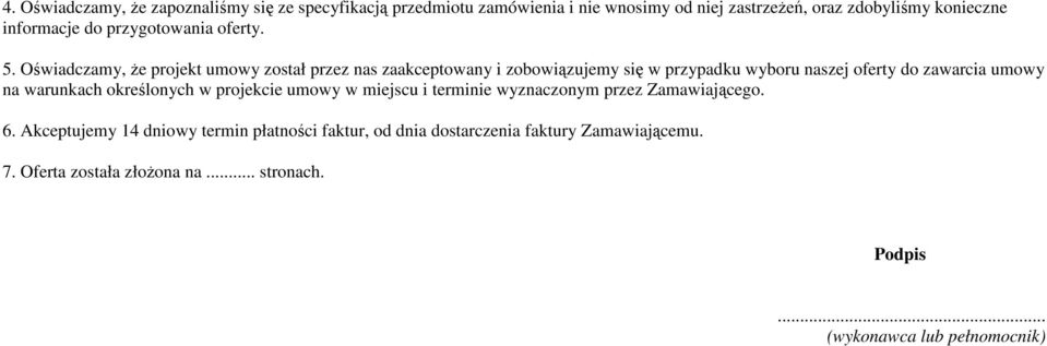 Oświadczamy, że projekt umowy został przez nas zaakceptowany i zobowiązujemy się w przypadku wyboru naszej oferty do zawarcia umowy na