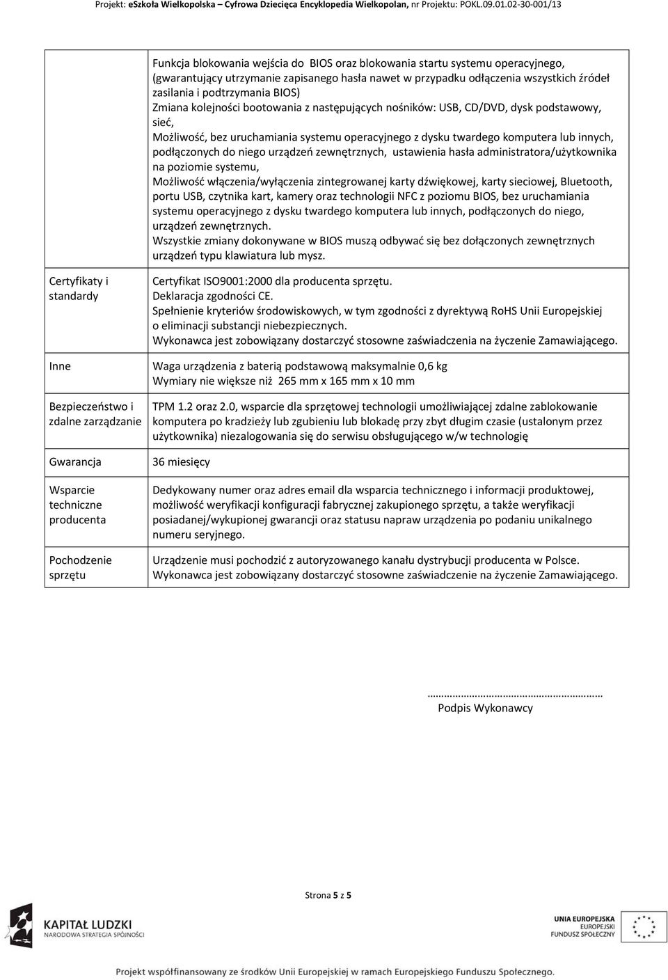 niego urządzeń zewnętrznych, ustawienia hasła administratora/użytkownika na poziomie systemu, Możliwość włączenia/wyłączenia zintegrowanej karty dźwiękowej, karty sieciowej, Bluetooth, portu USB,