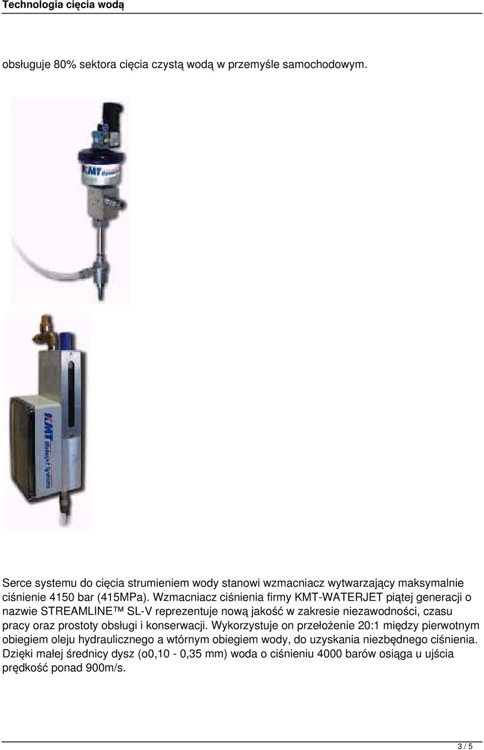 Wzmacniacz ciśnienia firmy KMT-WATERJET piątej generacji o nazwie STREAMLINE SL-V reprezentuje nową jakość w zakresie niezawodności, czasu pracy oraz
