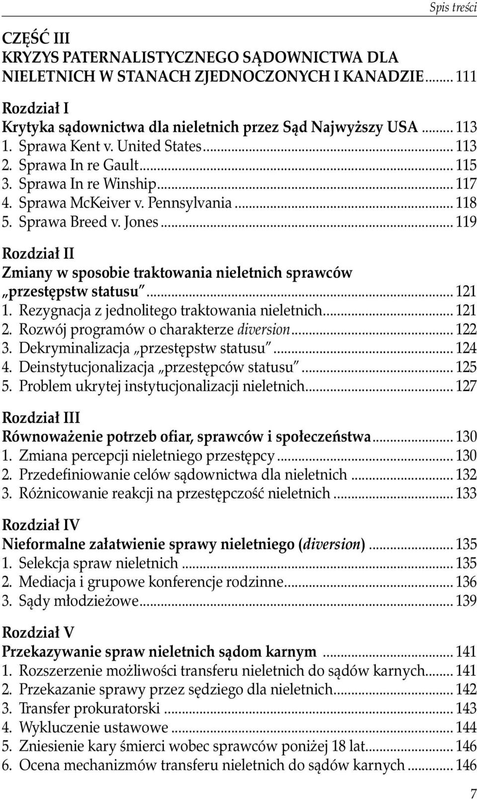 .. 119 Rozdział II Zmiany w sposobie traktowania nieletnich sprawców przestępstw statusu... 121 1. Rezygnacja z jednolitego traktowania nieletnich... 121 2. Rozwój programów o charakterze diversion.