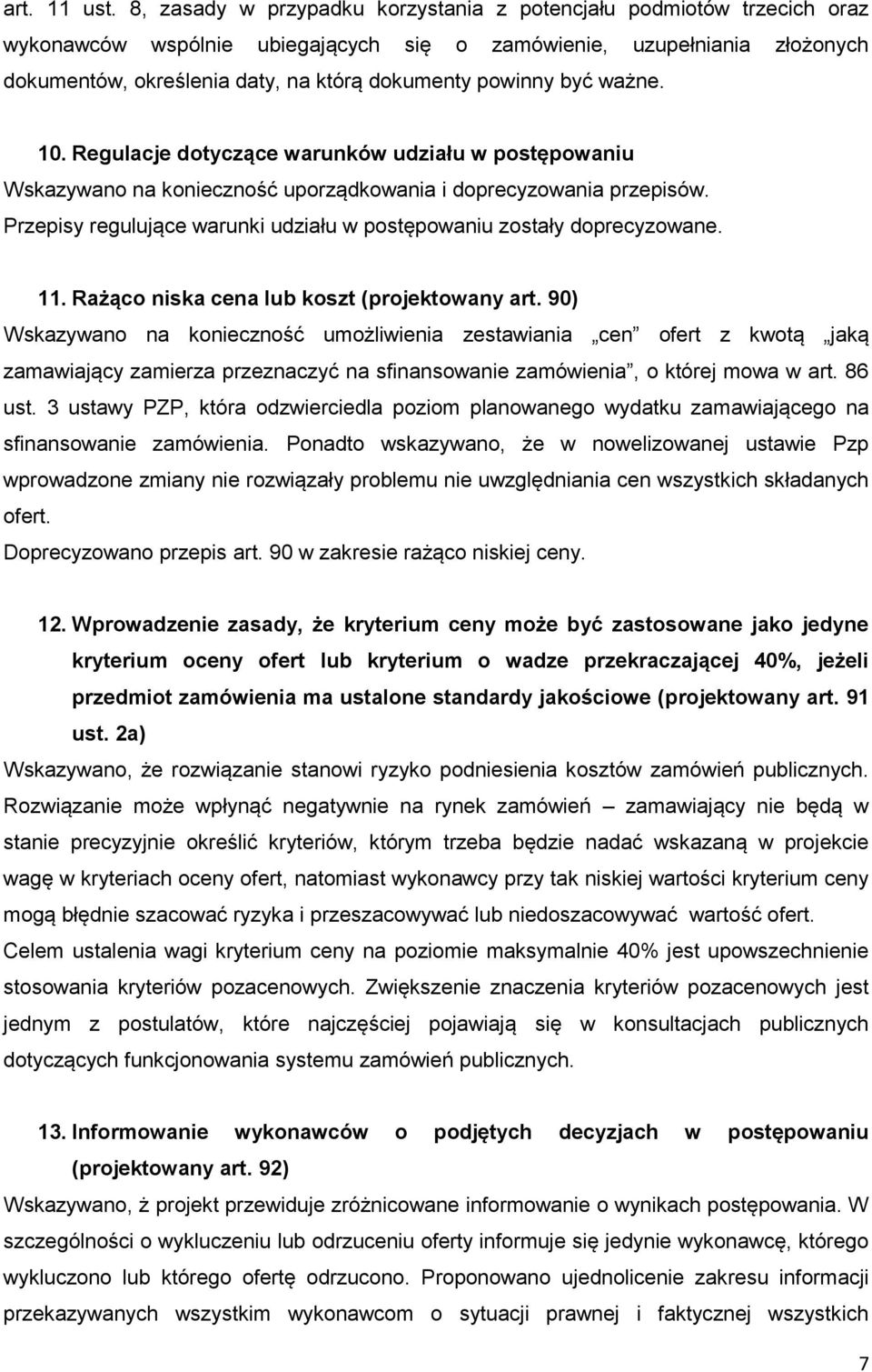 powinny być ważne. 10. Regulacje dotyczące warunków udziału w postępowaniu Wskazywano na konieczność uporządkowania i doprecyzowania przepisów.