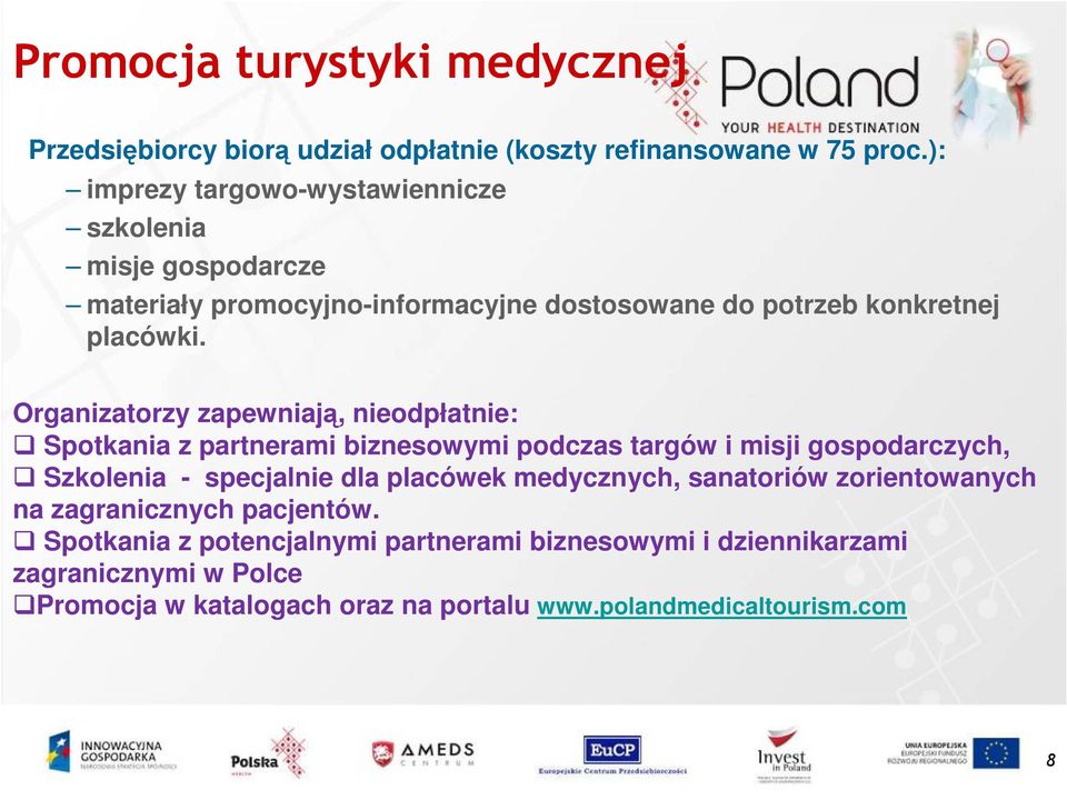 Organizatorzy zapewniają, nieodpłatnie: Spotkania z partnerami biznesowymi podczas targów i misji gospodarczych, Szkolenia - specjalnie dla placówek