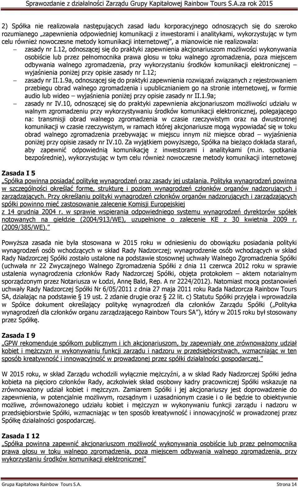 12, odnoszącej się do praktyki zapewnienia akcjonariuszom możliwości wykonywania osobiście lub przez pełnomocnika prawa głosu w toku walnego zgromadzenia, poza miejscem odbywania walnego