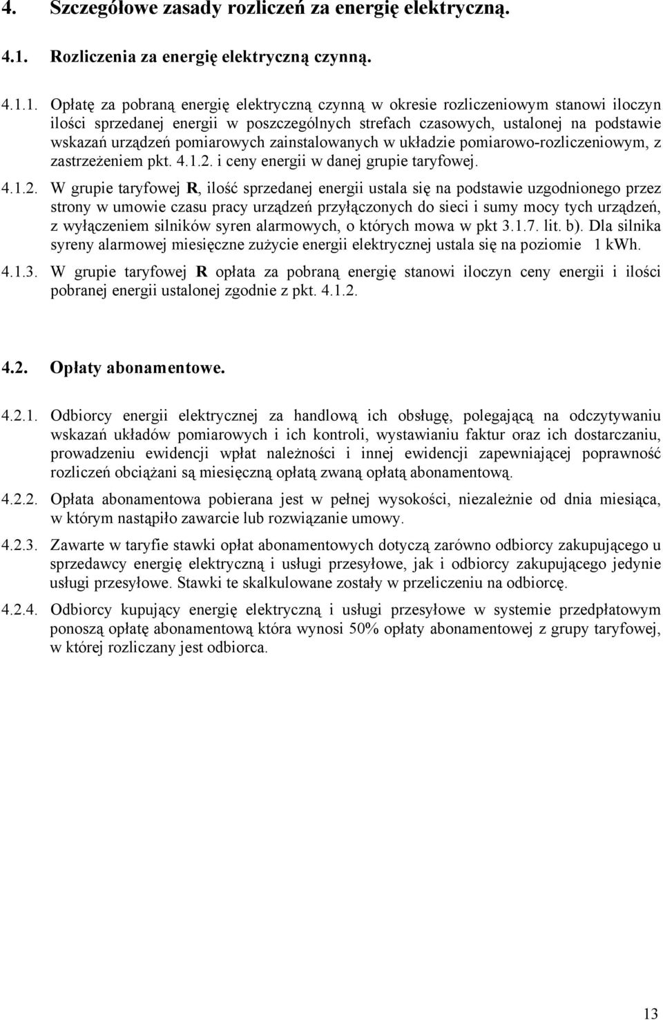 1. Opłatę za pobraną energię elektryczną czynną w okresie rozliczeniowym stanowi iloczyn ilości sprzedanej energii w poszczególnych strefach czasowych, ustalonej na podstawie wskazań urządzeń