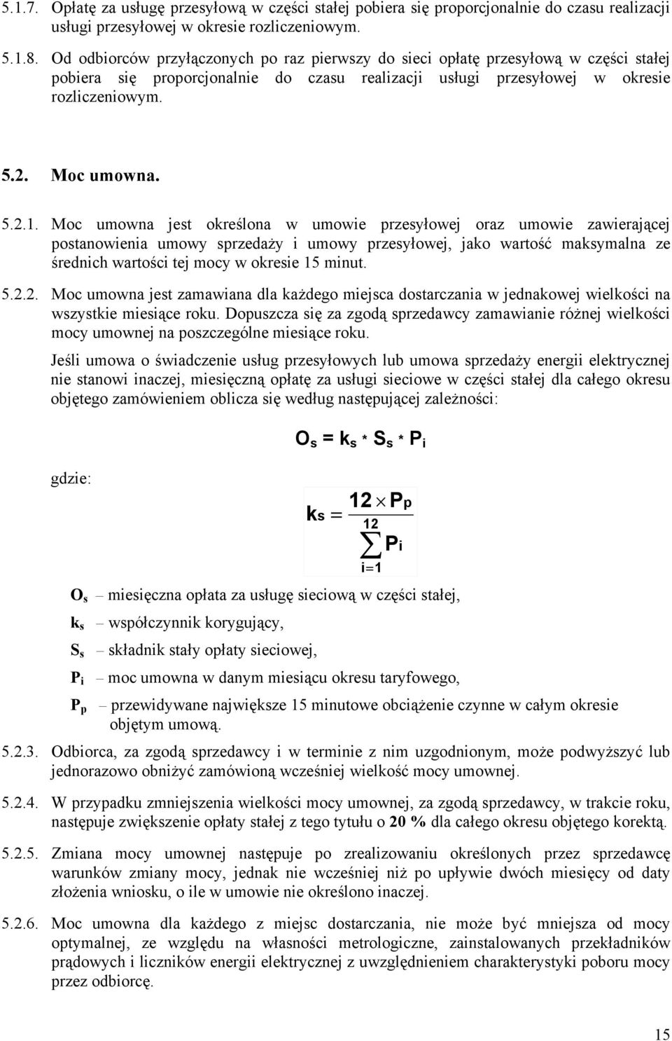 Moc umowna jest określona w umowie przesyłowej oraz umowie zawierającej postanowienia umowy sprzedaży i umowy przesyłowej, jako wartość maksymalna ze średnich wartości tej mocy w okresie 15 minut. 5.