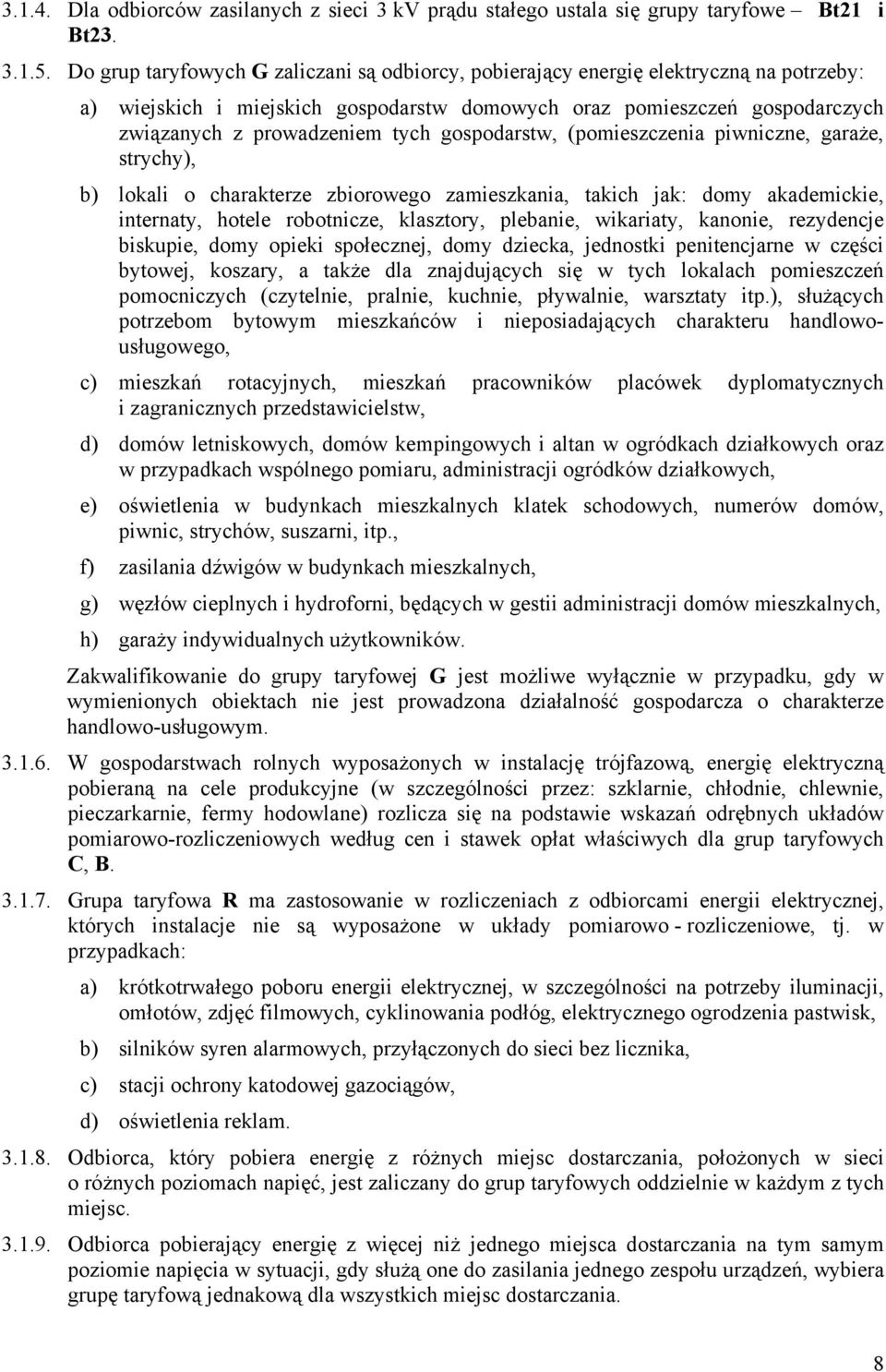 gospodarstw, (pomieszczenia piwniczne, garaże, strychy), b) lokali o charakterze zbiorowego zamieszkania, takich jak: domy akademickie, internaty, hotele robotnicze, klasztory, plebanie, wikariaty,