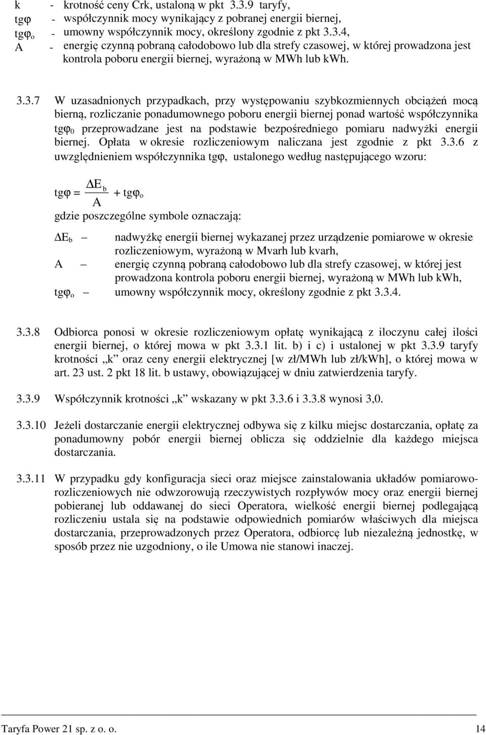 3.3.7 W uzasadnionych przypadkach, przy występowaniu szybkozmiennych obciążeń mocą bierną, rozliczanie ponadumownego poboru energii biernej ponad wartość współczynnika tgϕ 0 przeprowadzane jest na