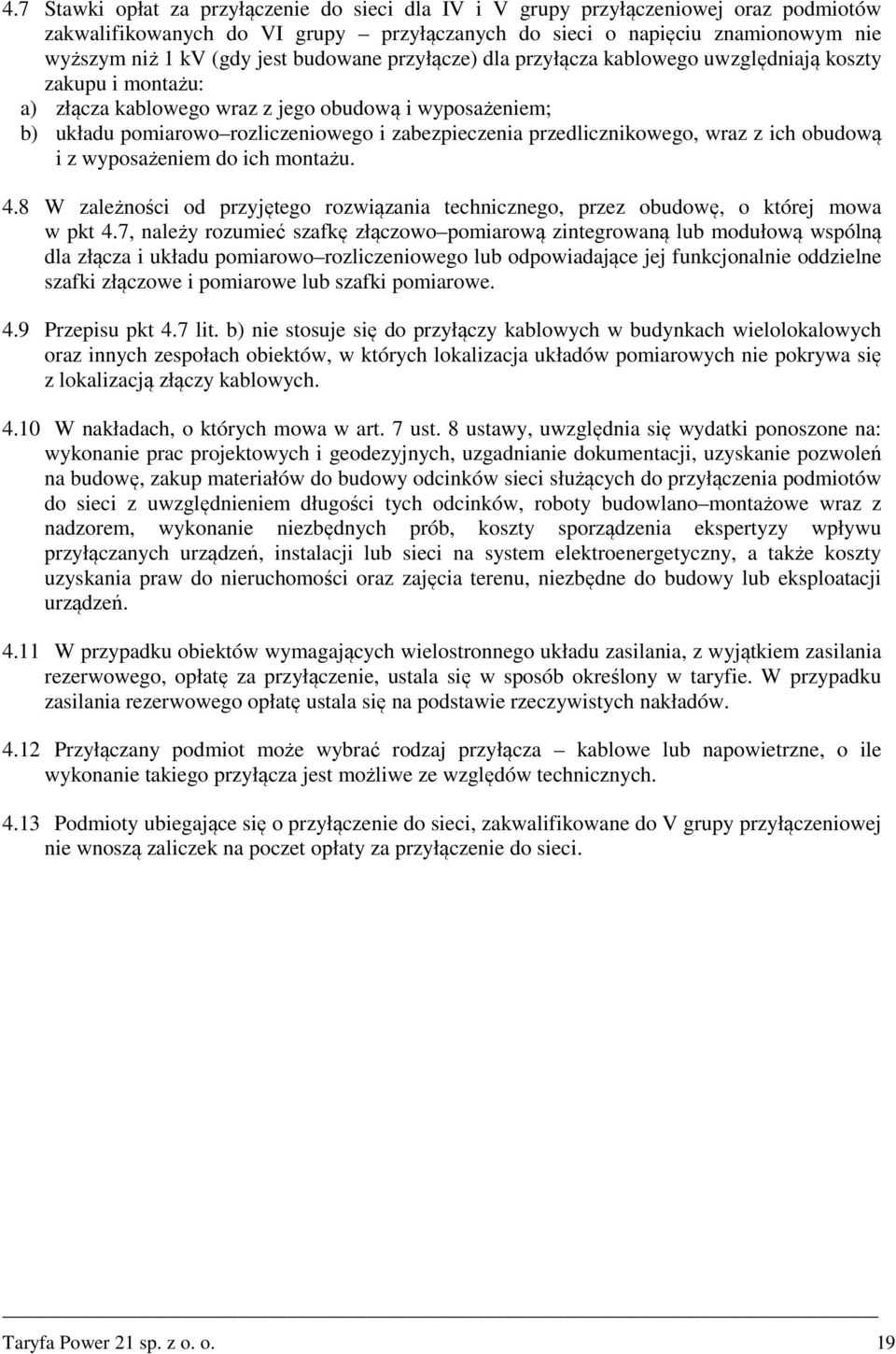 przedlicznikowego, wraz z ich obudową i z wyposażeniem do ich montażu. 4.8 W zależności od przyjętego rozwiązania technicznego, przez obudowę, o której mowa w pkt 4.