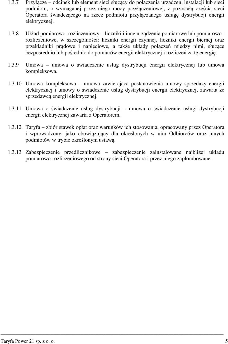 8 Układ pomiarowo rozliczeniowy liczniki i inne urządzenia pomiarowe lub pomiarowo rozliczeniowe, w szczególności: liczniki energii czynnej, liczniki energii biernej oraz przekładniki prądowe i