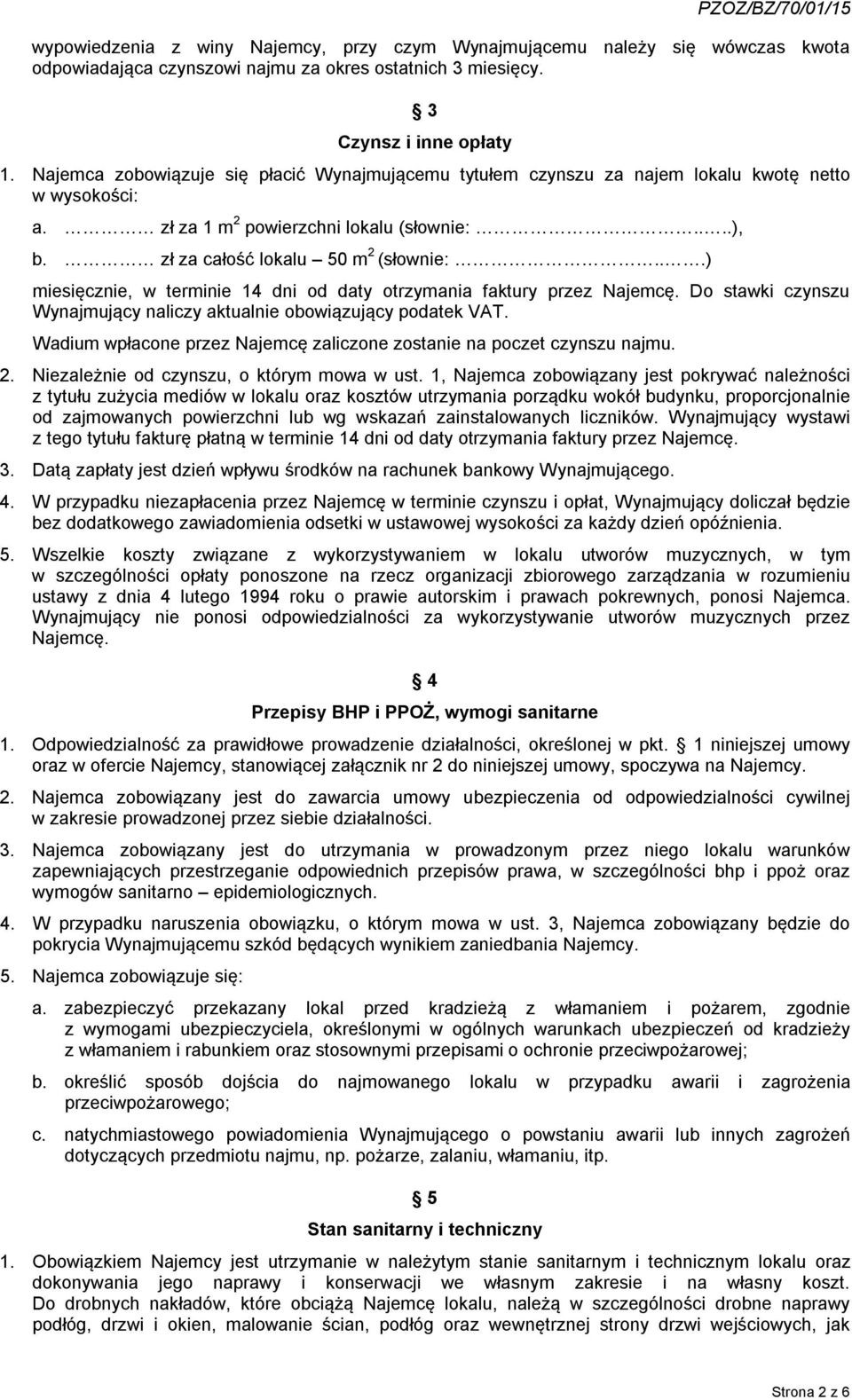 ..) miesięcznie, w terminie 14 dni od daty otrzymania faktury przez Najemcę. Do stawki czynszu Wynajmujący naliczy aktualnie obowiązujący podatek VAT.