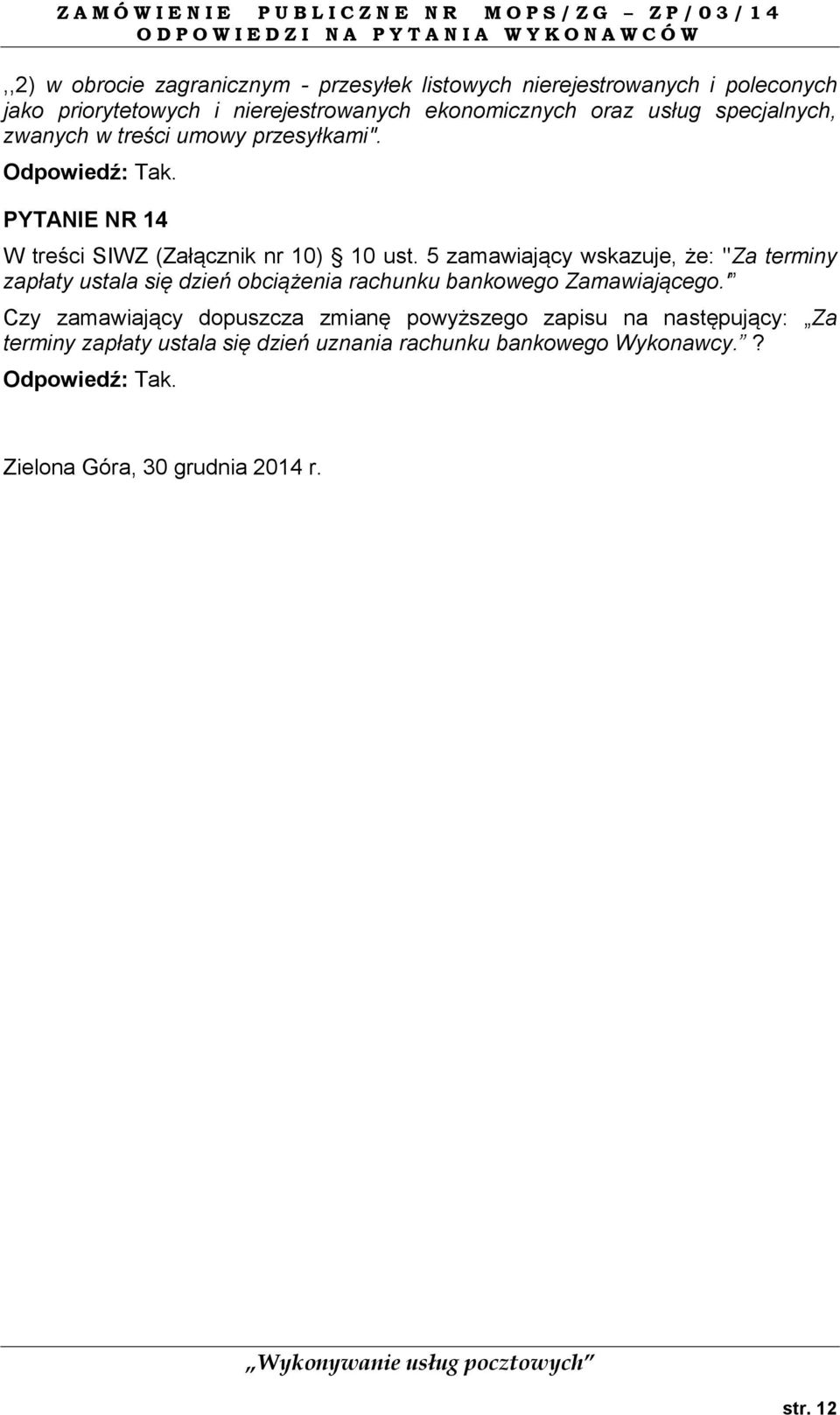 5 zamawiający wskazuje, że: "Za terminy zapłaty ustala się dzień obciążenia rachunku bankowego Zamawiającego.