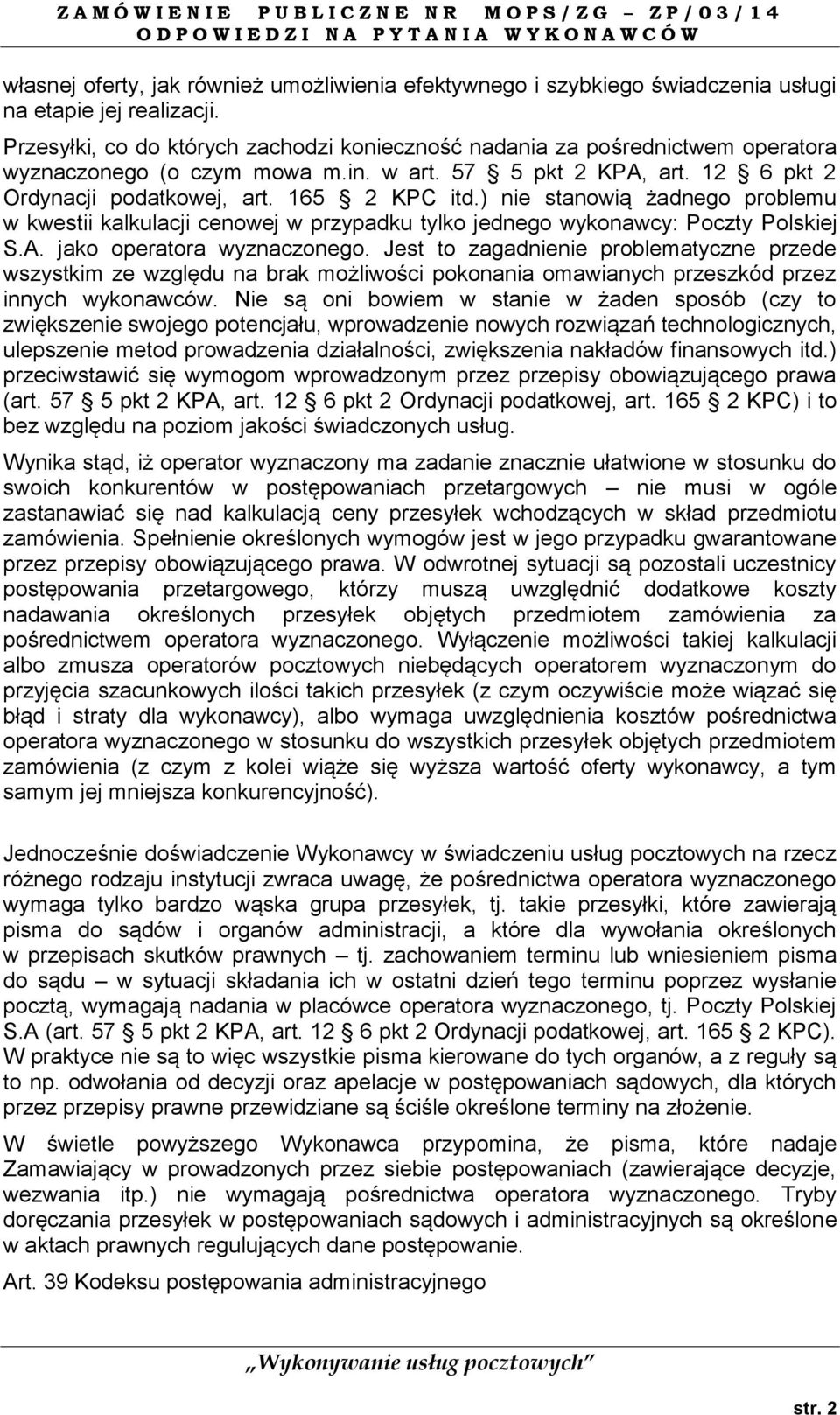 ) nie stanowią żadnego problemu w kwestii kalkulacji cenowej w przypadku tylko jednego wykonawcy: Poczty Polskiej S.A. jako operatora wyznaczonego.