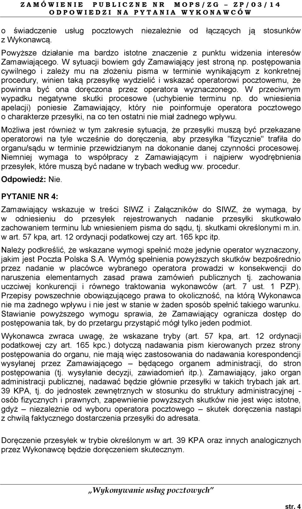 postępowania cywilnego i zależy mu na złożeniu pisma w terminie wynikającym z konkretnej procedury, winien taką przesyłkę wydzielić i wskazać operatorowi pocztowemu, że powinna być ona doręczona