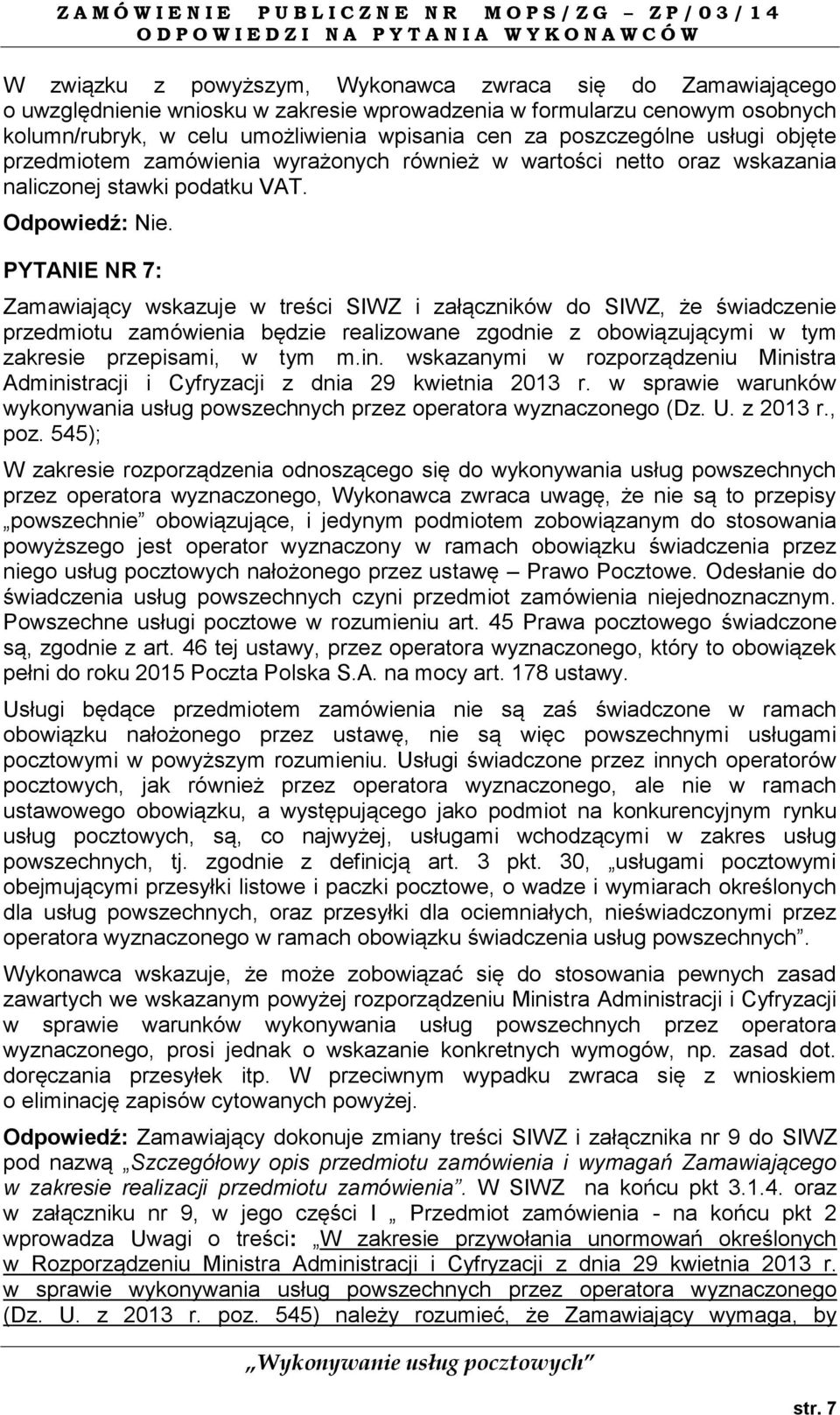 PYTANIE NR 7: Zamawiający wskazuje w treści SIWZ i załączników do SIWZ, że świadczenie przedmiotu zamówienia będzie realizowane zgodnie z obowiązującymi w tym zakresie przepisami, w tym m.in.