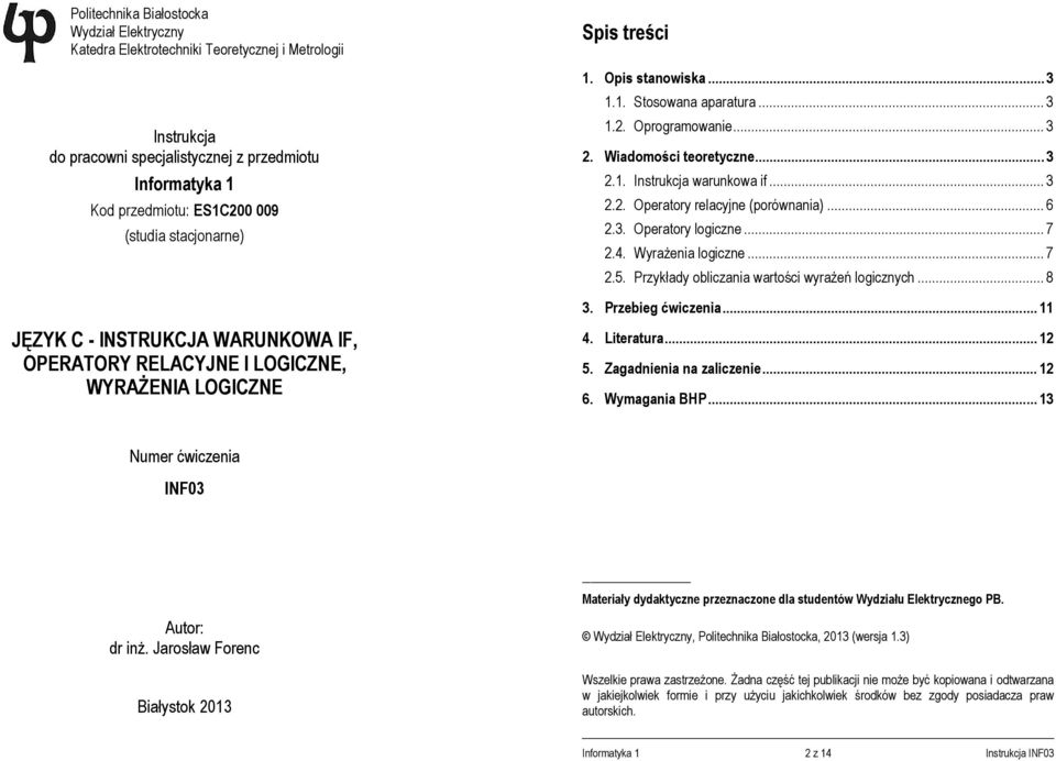 .. 6 2.3. Operatory logiczne... 7 2.4. Wyrażenia logiczne... 7 2.5. Przykłady obliczania wartości wyrażeń logicznych... 8 3. Przebieg ćwiczenia.