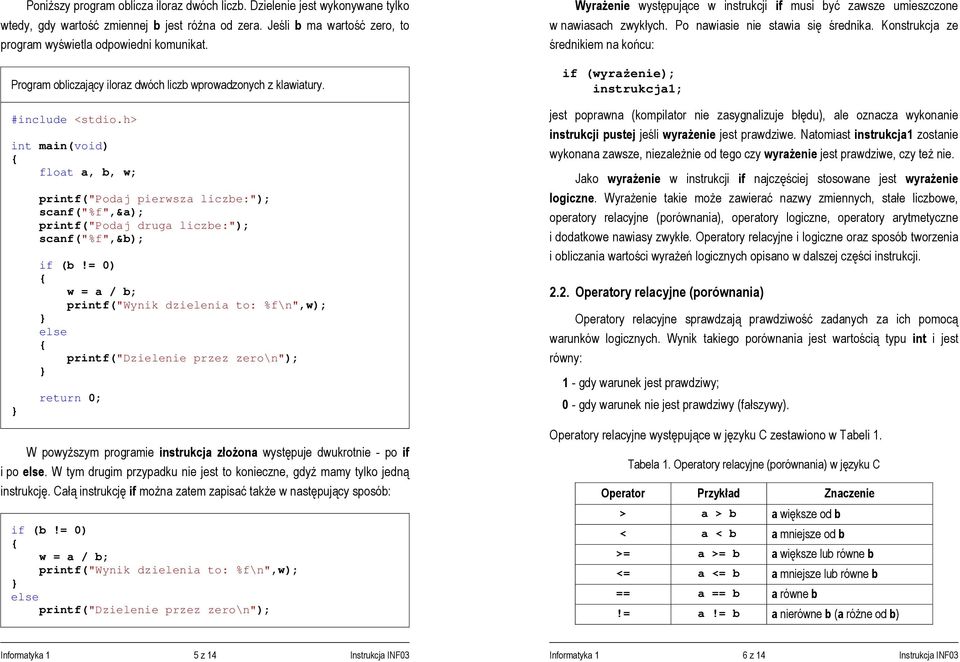 h> int main(void) float a, b, w; printf("podaj pierwsza liczbe:"); scanf("%f",&a); printf("podaj druga liczbe:"); scanf("%f",&b); if (b!