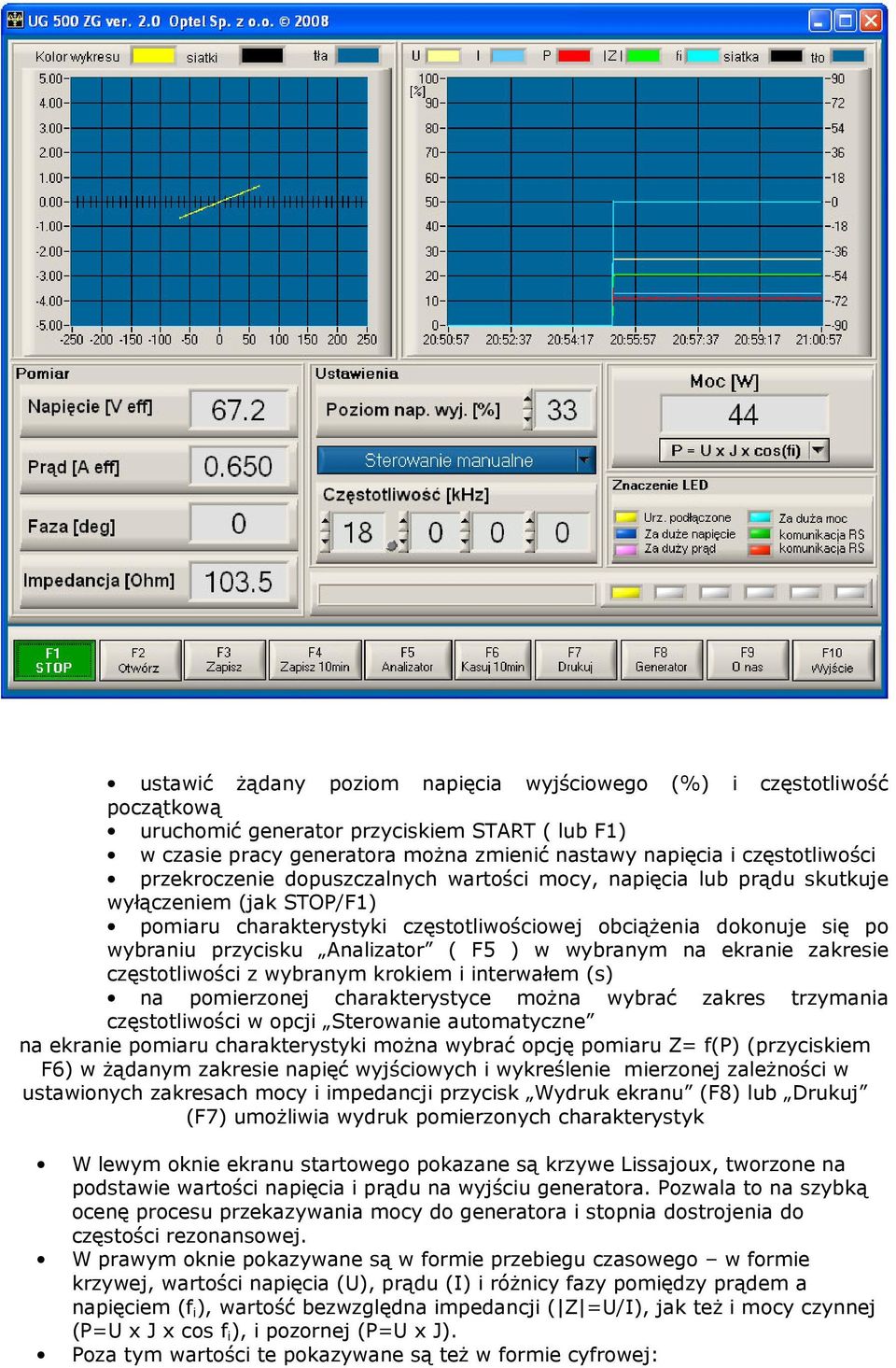 F5 ) w wybranym na ekranie zakresie częstotliwości z wybranym krokiem i interwałem (s) na pomierzonej charakterystyce można wybrać zakres trzymania częstotliwości w opcji Sterowanie automatyczne na