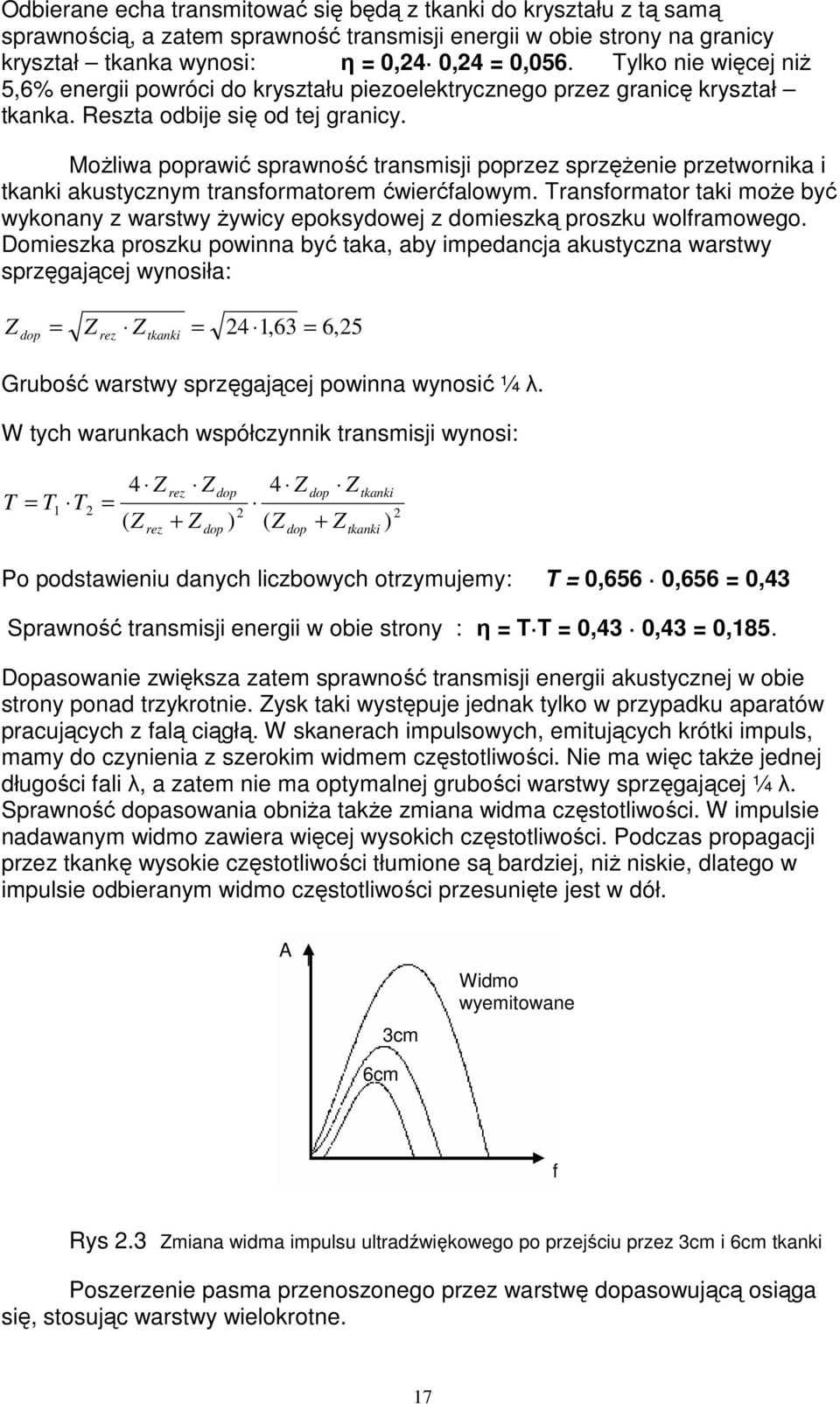 MoŜliwa poprawić sprawność transmisji poprzez sprzęŝenie przetwornika i tkanki akustycznym transformatorem ćwierćfalowym.