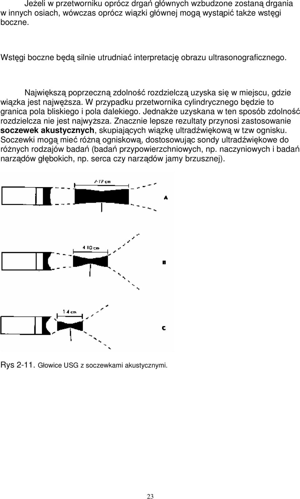 W przypadku przetwornika cylindrycznego będzie to granica pola bliskiego i pola dalekiego. JednakŜe uzyskana w ten sposób zdolność rozdzielcza nie jest najwyŝsza.