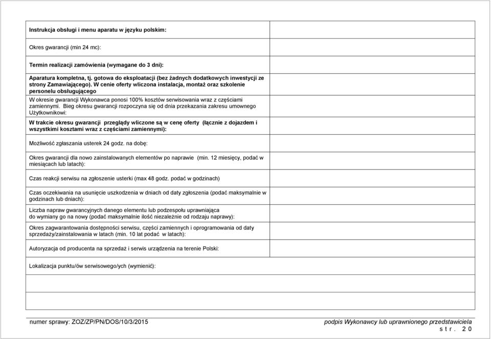 W cenie oferty wliczona instalacja, montaż oraz szkolenie personelu obsługującego W okresie gwarancji Wykonawca ponosi 100% kosztów serwisowania wraz z częściami zamiennymi.