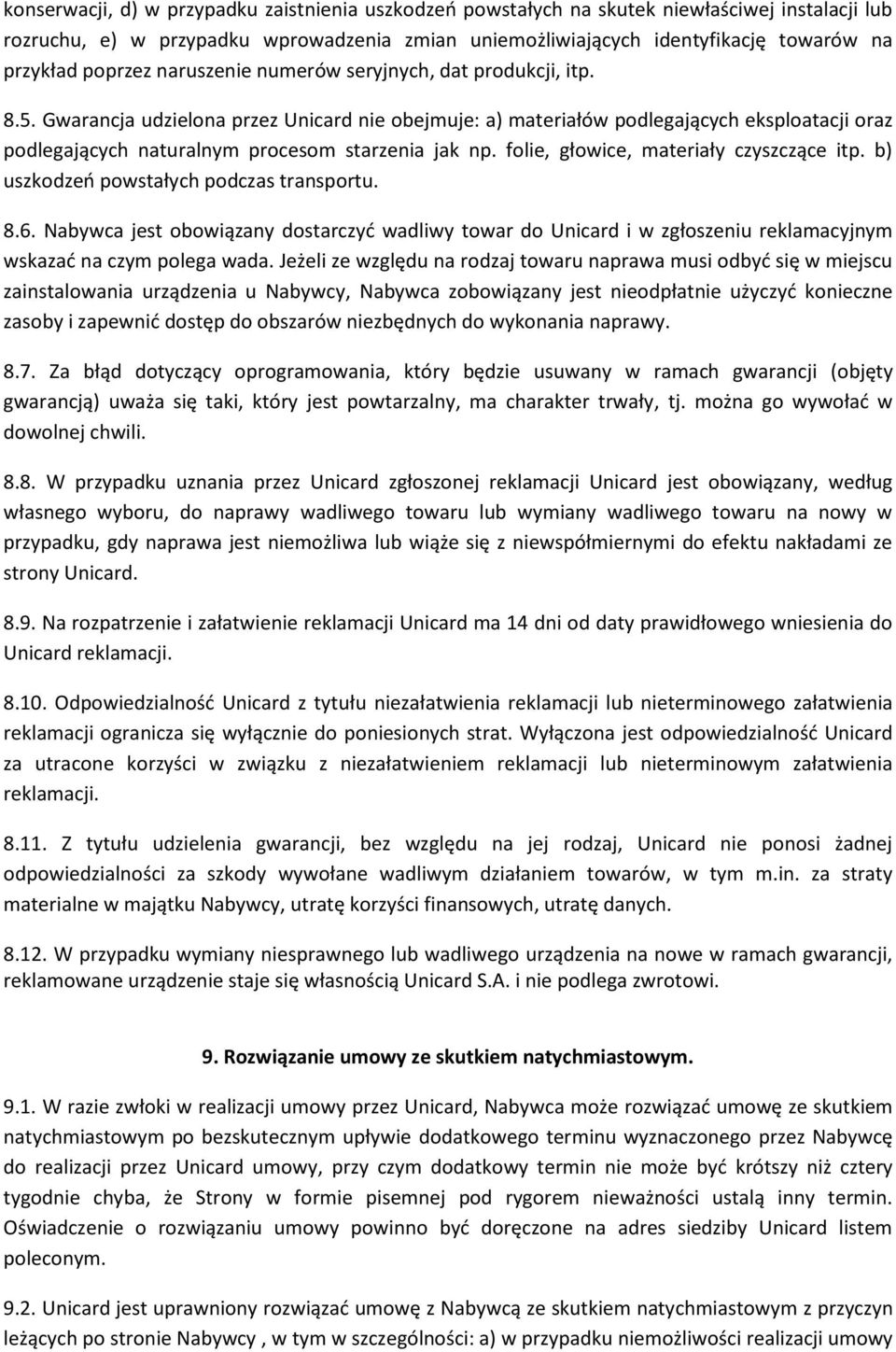 Gwarancja udzielona przez Unicard nie obejmuje: a) materiałów podlegających eksploatacji oraz podlegających naturalnym procesom starzenia jak np. folie, głowice, materiały czyszczące itp.