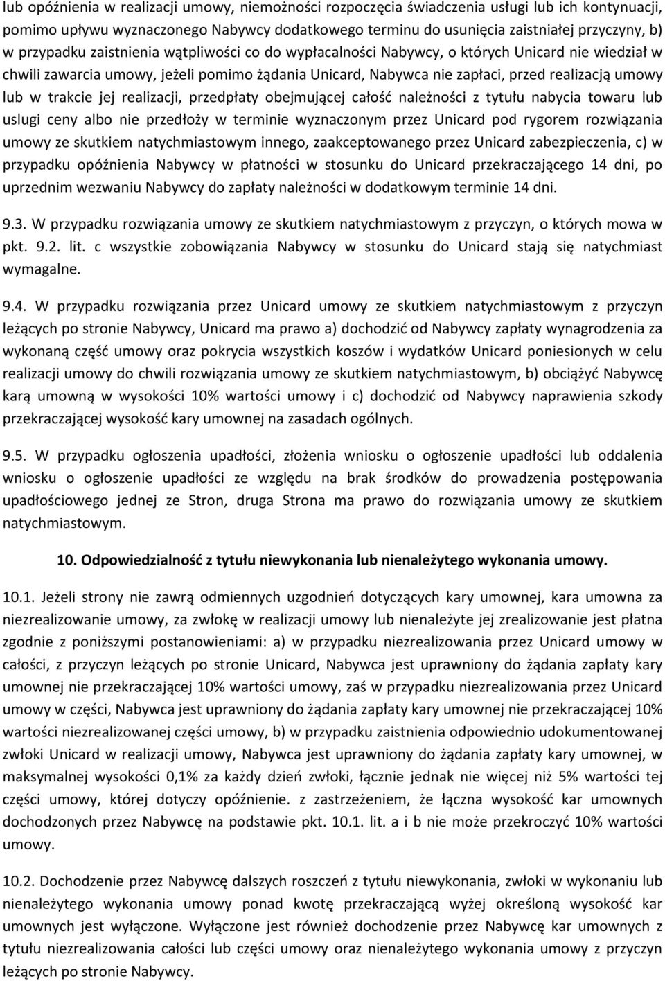 trakcie jej realizacji, przedpłaty obejmującej całość należności z tytułu nabycia towaru lub uslugi ceny albo nie przedłoży w terminie wyznaczonym przez Unicard pod rygorem rozwiązania umowy ze