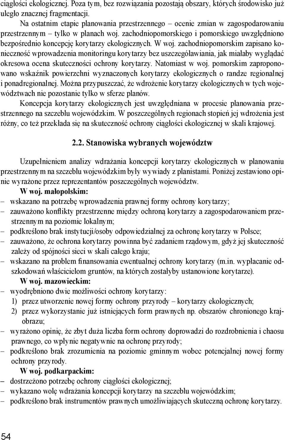 zachodniopomorskiego i pomorskiego uwzględniono bezpośrednio koncepcję korytarzy ekologicznych. W woj.