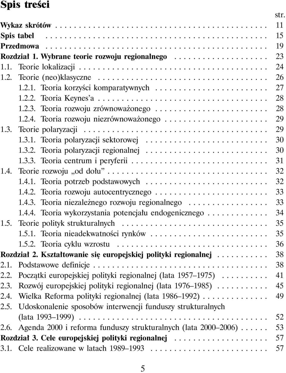 ....................... 27 1.2.2. Teoria Keynes a.................................... 28 1.2.3. Teoria rozwoju zrównowa onego........................ 28 1.2.4. Teoria rozwoju niezrównowa onego...................... 29 1.