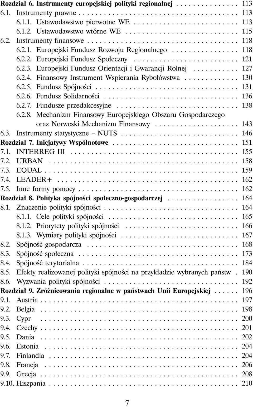 ........................ 121 6.2.3. Europejski Fundusz Orientacji i Gwarancji Rolnej........... 127 6.2.4. Finansowy Instrument Wspierania Rybo ówstwa............. 130 6.2.5. Fundusz SpójnoÊci.................................. 131 6.