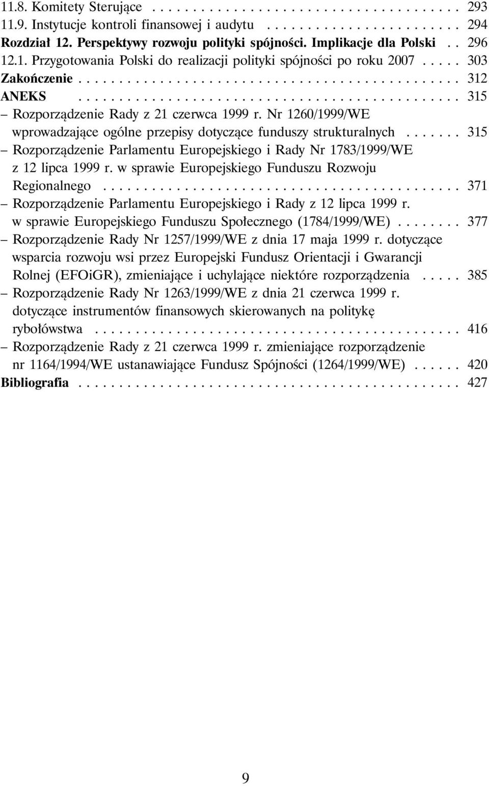 .............................................. 315 Rozporzàdzenie Rady z 21 czerwca 1999 r. Nr 1260/1999/WE wprowadzajàce ogólne przepisy dotyczàce funduszy strukturalnych.