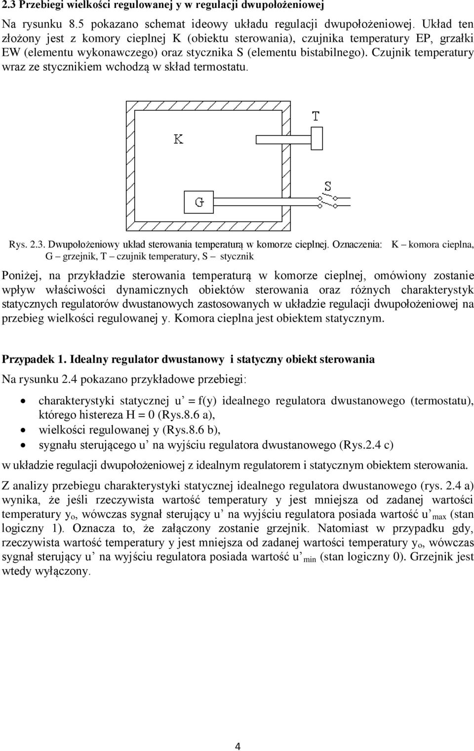 Czujnik temperatury wraz ze stycznikiem wchodzą w skład termostatu. Rys. 2.3. Dwupołożeniowy układ sterowania temperaturą w komorze cieplnej.