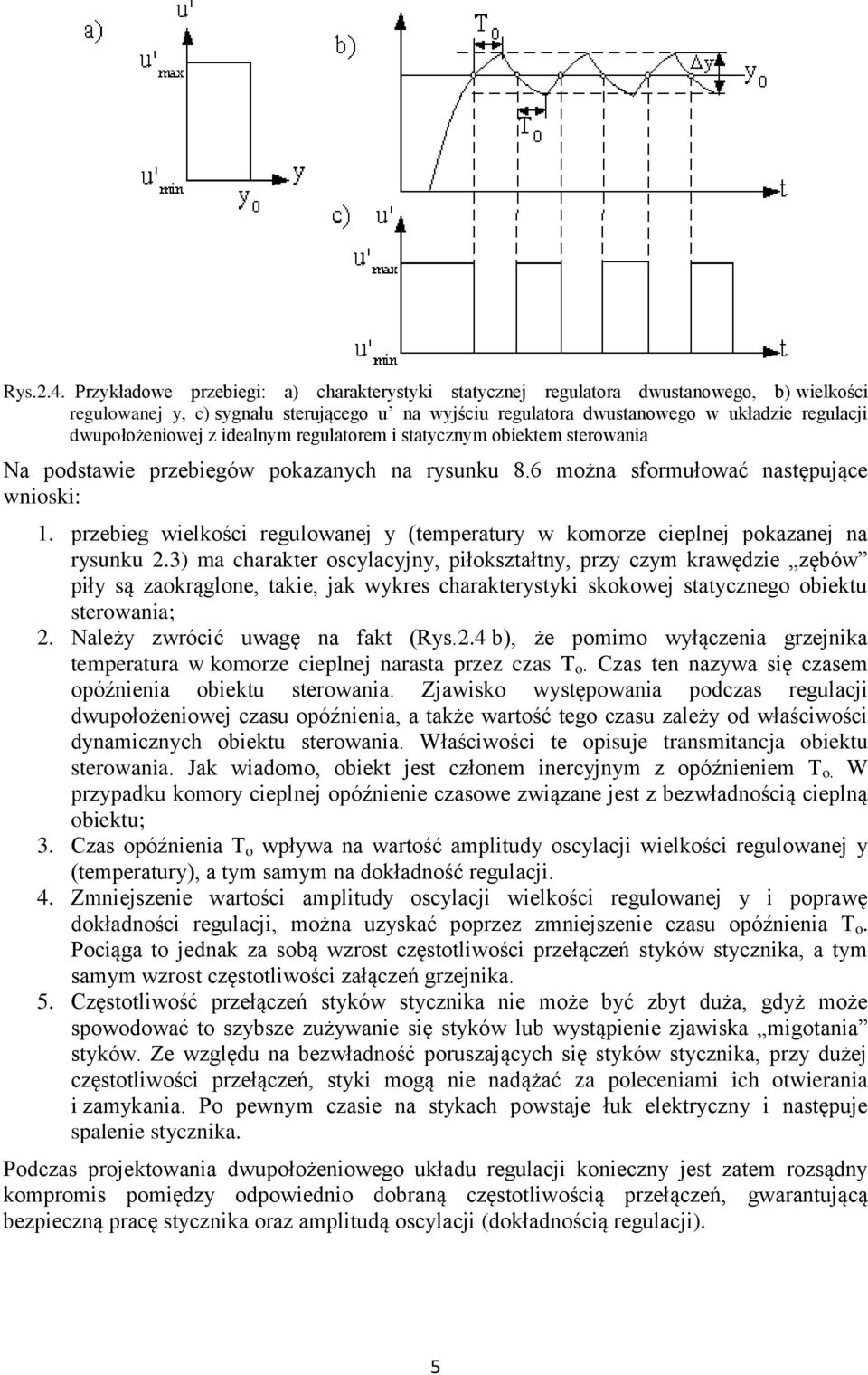 dwupołożeniowej z idealnym regulatorem i statycznym obiektem sterowania Na podstawie przebiegów pokazanych na rysunku 8.6 można sformułować następujące wnioski: 1.