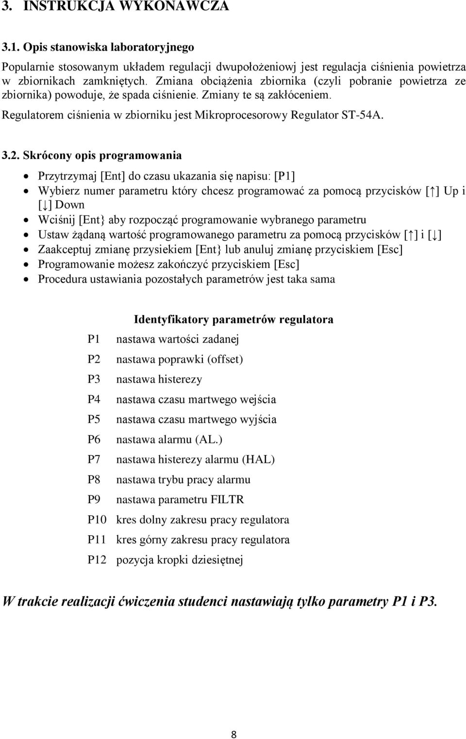 2. Skrócony opis programowania Przytrzymaj [Ent] do czasu ukazania się napisu: [P1] Wybierz numer parametru który chcesz programować za pomocą przycisków [ ] Up i [ ] Down Wciśnij [Ent} aby rozpocząć