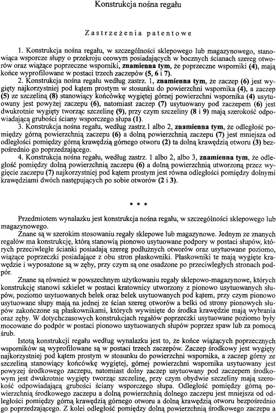 znamienna tym, że poprzeczne wsporniki (4), mają końce wyprofilowane w postaci trzech zaczepów (5, 6 i 7). 2. Konstrukcja nośna regału według zastrz.