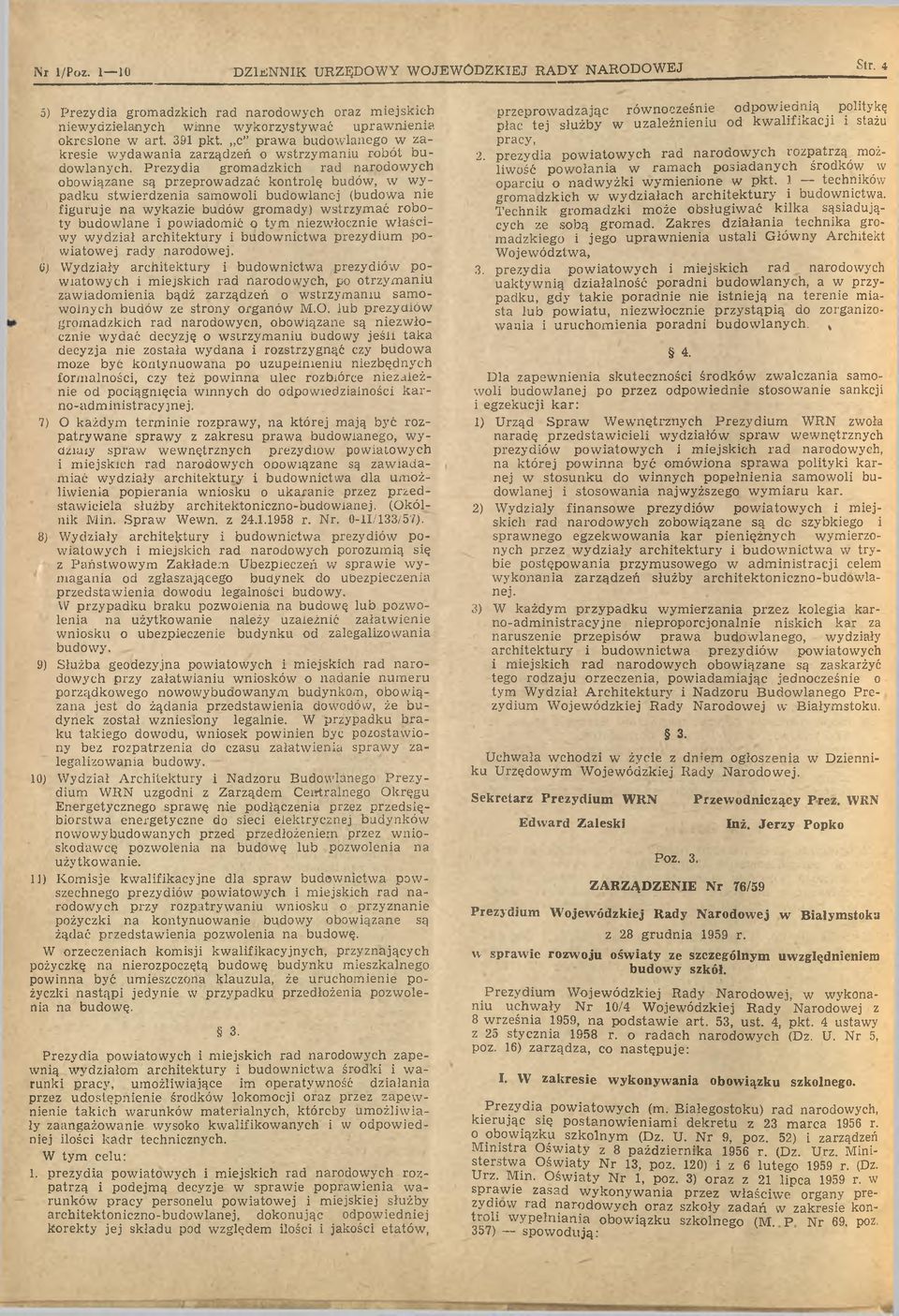 Prezydia grom adzkich rad narodow ych obow iązane są przeprow adzać kontrolę budów, w w y p adku stw ierdzenia sam ow oli budow lanej (budow a nie fig u ru je n a w ykazie budów grom ady) w strzym ać