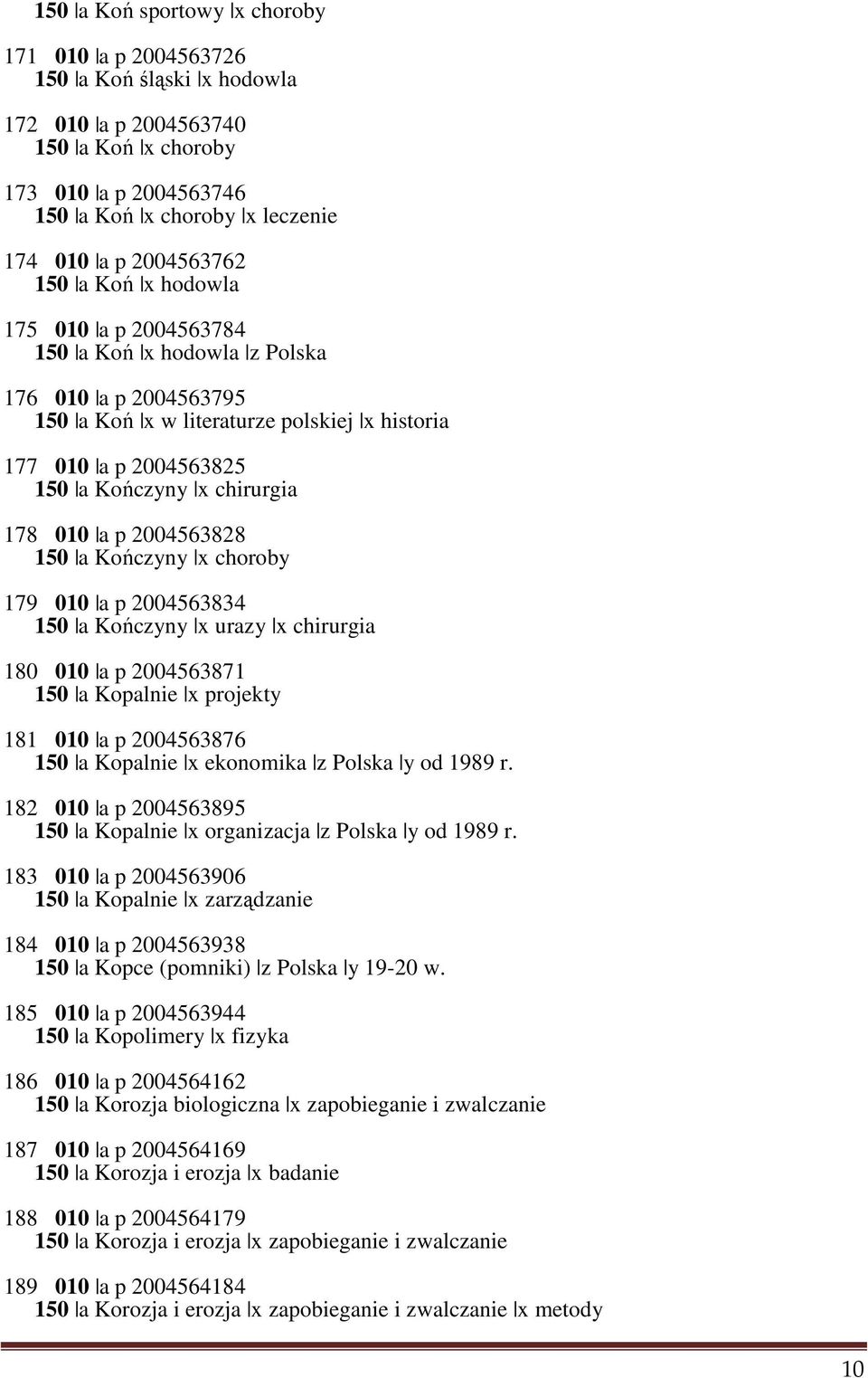 a p 2004563828 150 a Kończyny x choroby 179 010 a p 2004563834 150 a Kończyny x urazy x chirurgia 180 010 a p 2004563871 150 a Kopalnie x projekty 181 010 a p 2004563876 150 a Kopalnie x ekonomika z