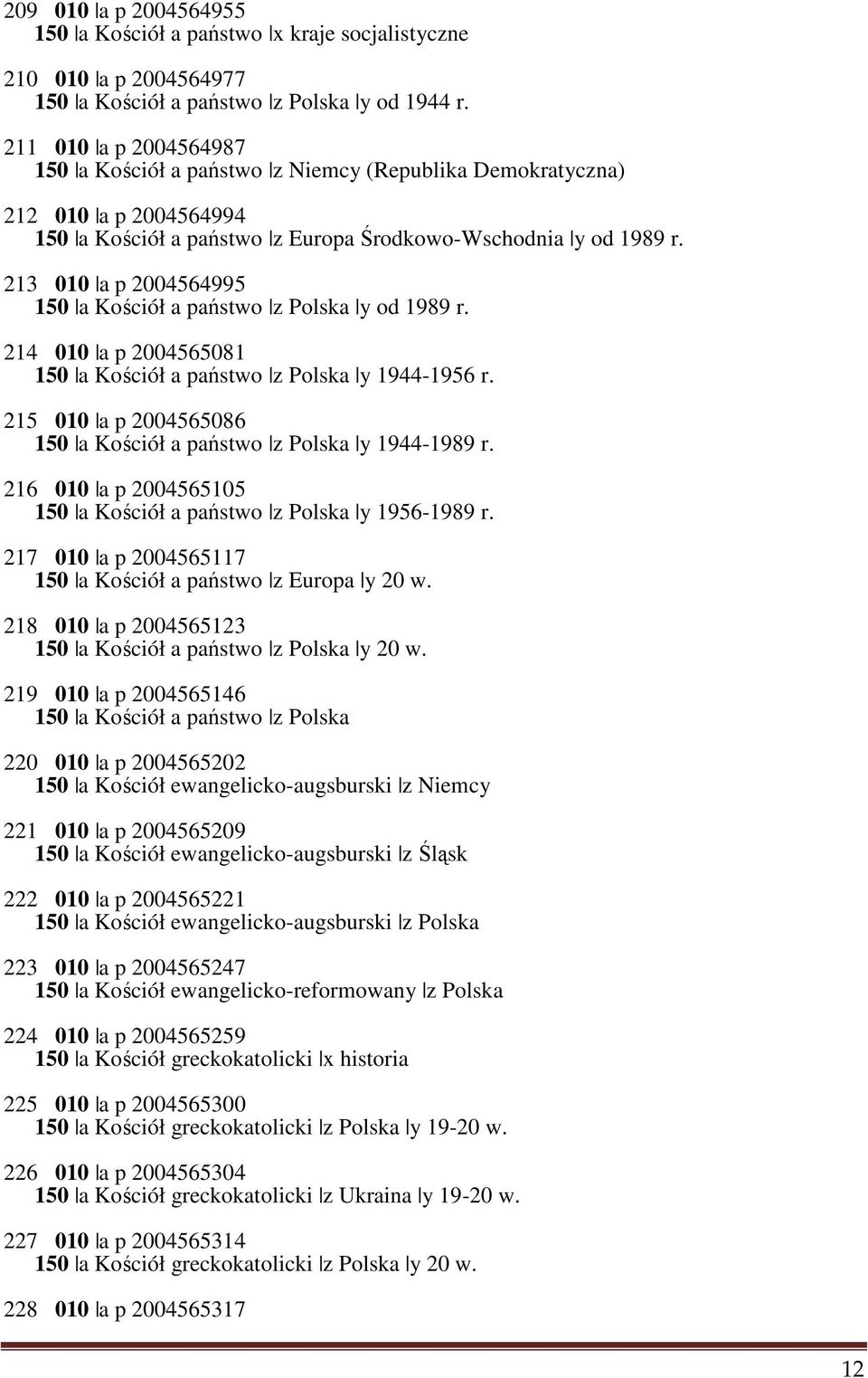 213 010 a p 2004564995 150 a Kościół a państwo z Polska y od 1989 r. 214 010 a p 2004565081 150 a Kościół a państwo z Polska y 1944-1956 r.