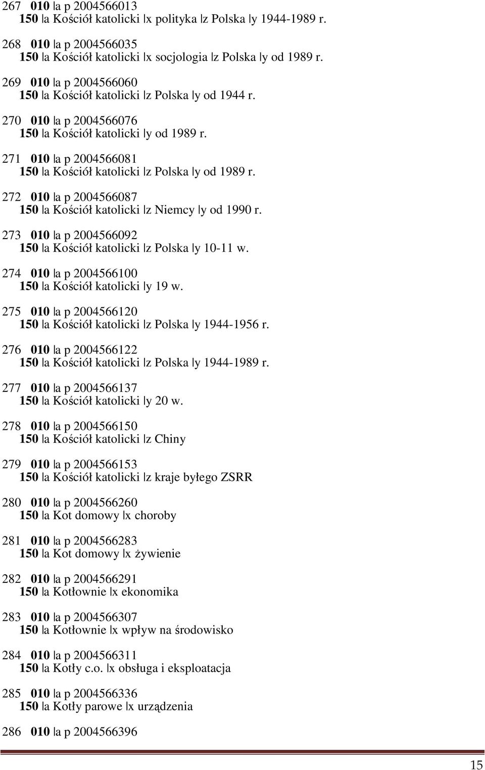 272 010 a p 2004566087 150 a Kościół katolicki z Niemcy y od 1990 r. 273 010 a p 2004566092 150 a Kościół katolicki z Polska y 10-11 w. 274 010 a p 2004566100 150 a Kościół katolicki y 19 w.