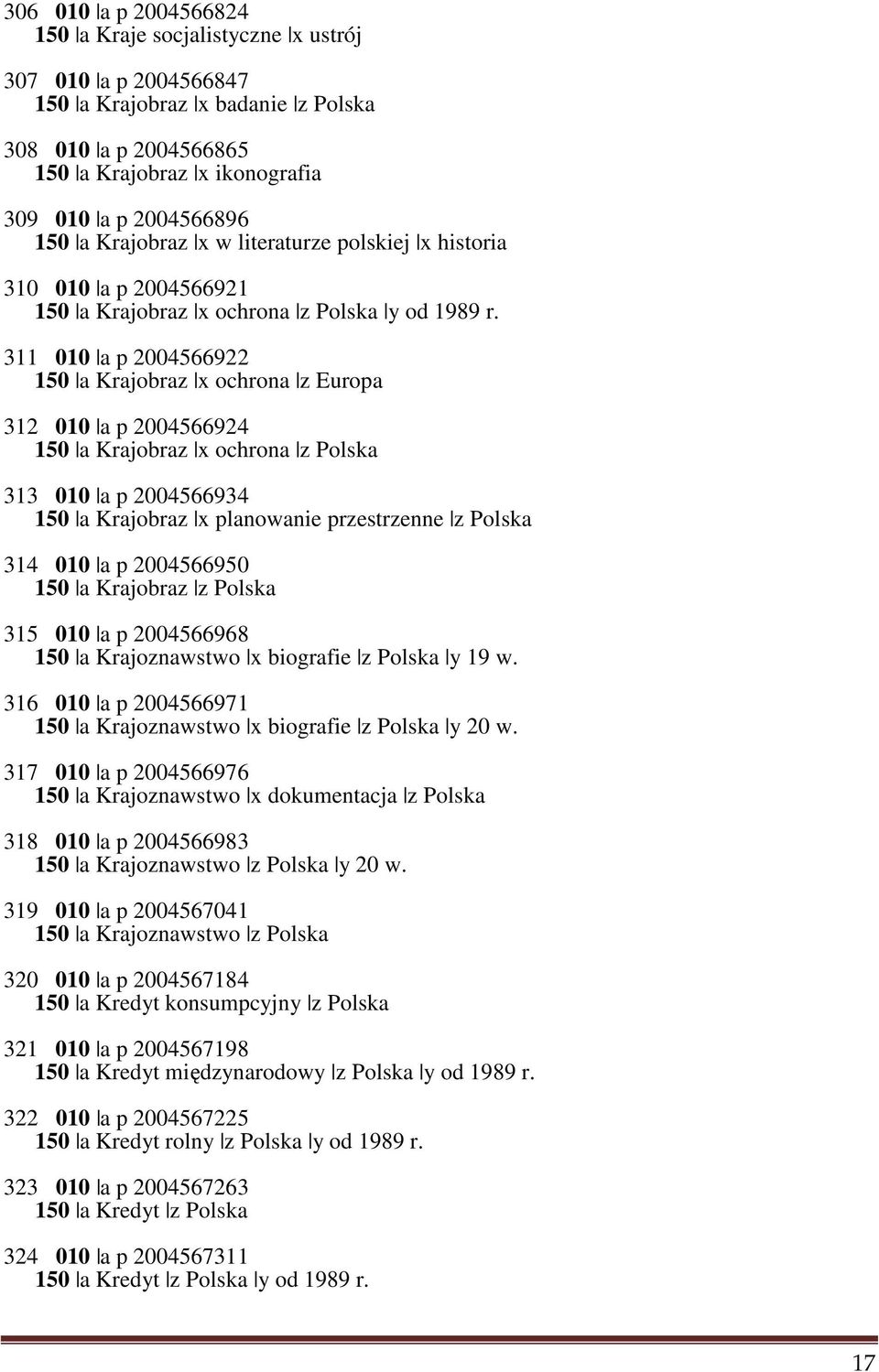 311 010 a p 2004566922 150 a Krajobraz x ochrona z Europa 312 010 a p 2004566924 150 a Krajobraz x ochrona z Polska 313 010 a p 2004566934 150 a Krajobraz x planowanie przestrzenne z Polska 314 010 a