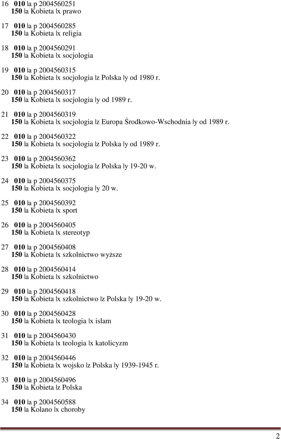 22 010 a p 2004560322 150 a Kobieta x socjologia z Polska y od 1989 r. 23 010 a p 2004560362 150 a Kobieta x socjologia z Polska y 19-20 w. 24 010 a p 2004560375 150 a Kobieta x socjologia y 20 w.