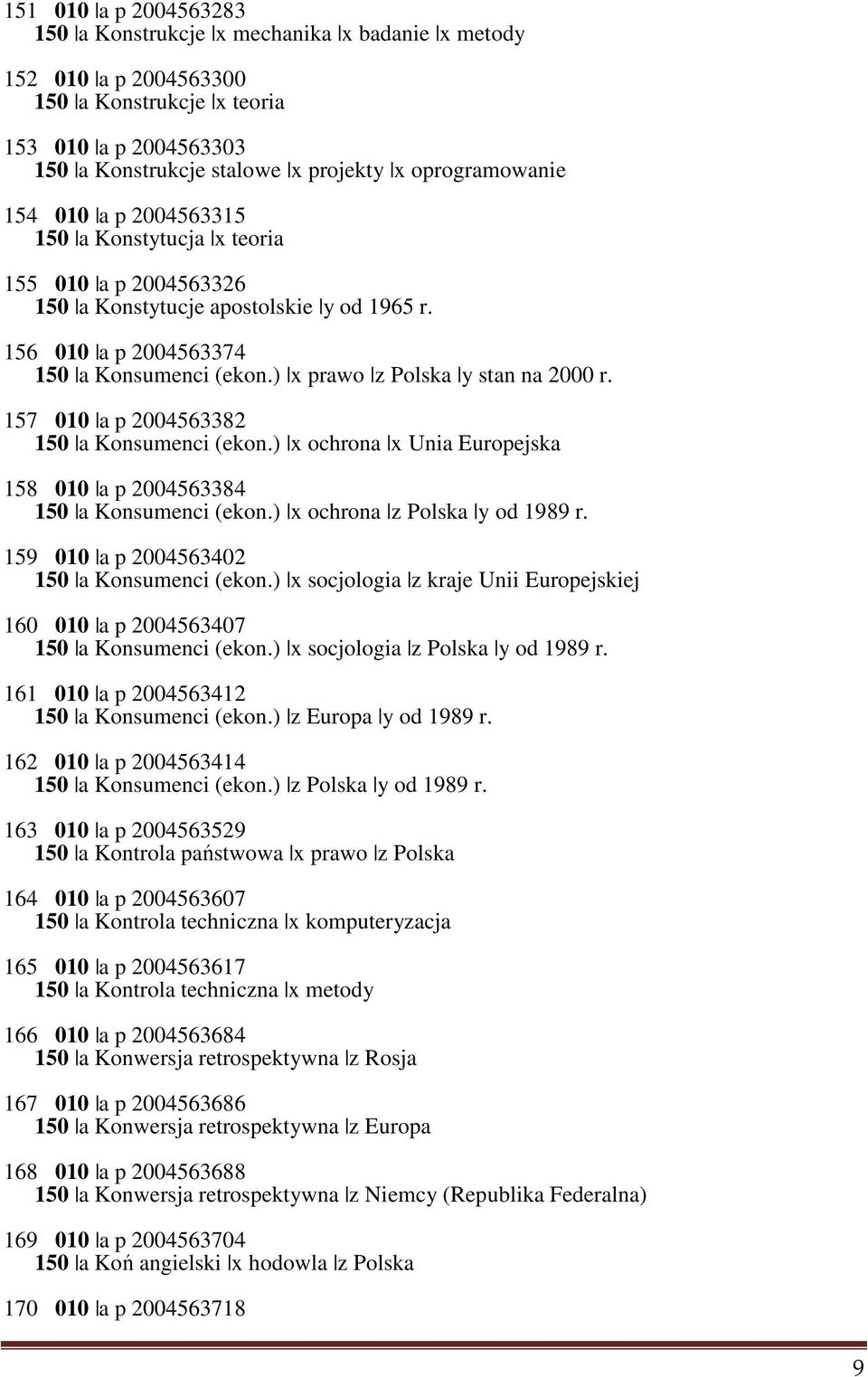 157 010 a p 2004563382 150 a Konsumenci (ekon.) x ochrona x Unia Europejska 158 010 a p 2004563384 150 a Konsumenci (ekon.) x ochrona z Polska y od 1989 r.