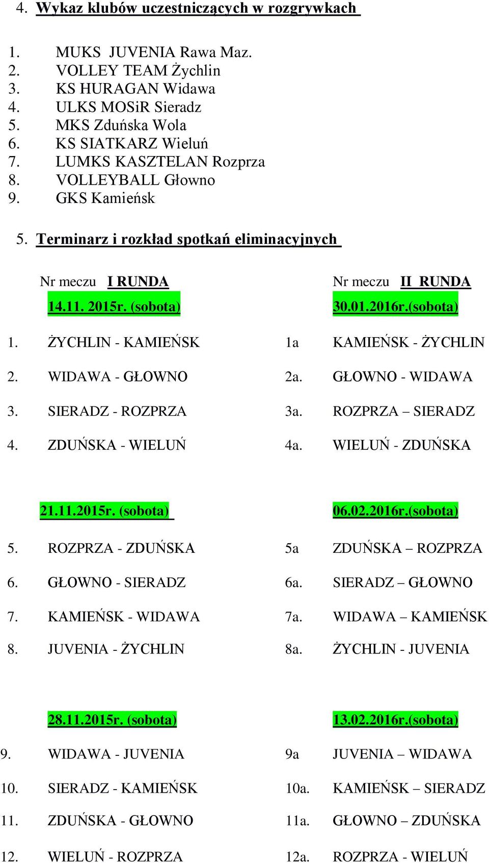 ŻYCHLIN - KAMIEŃSK 1a KAMIEŃSK - ŻYCHLIN 2. WIDAWA - GŁOWNO 2a. GŁOWNO - WIDAWA 3. SIERADZ - ROZPRZA 3a. ROZPRZA SIERADZ 4. ZDUŃSKA - WIELUŃ 4a. WIELUŃ - ZDUŃSKA 21.11.2015r. (sobota) 06.02.2016r.