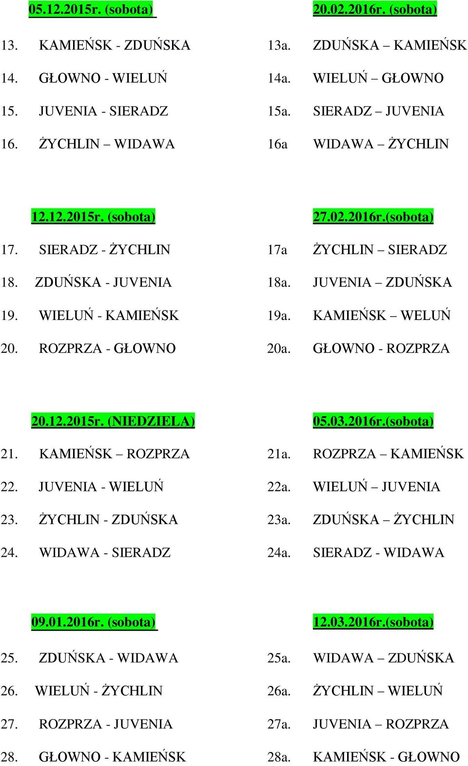 KAMIEŃSK WELUŃ 20. ROZPRZA - GŁOWNO 20a. GŁOWNO - ROZPRZA 20.12.2015r. (NIEDZIELA) 05.03.2016r.(sobota) 21. KAMIEŃSK ROZPRZA 21a. ROZPRZA KAMIEŃSK 22. JUVENIA - WIELUŃ 22a. WIELUŃ JUVENIA 23.