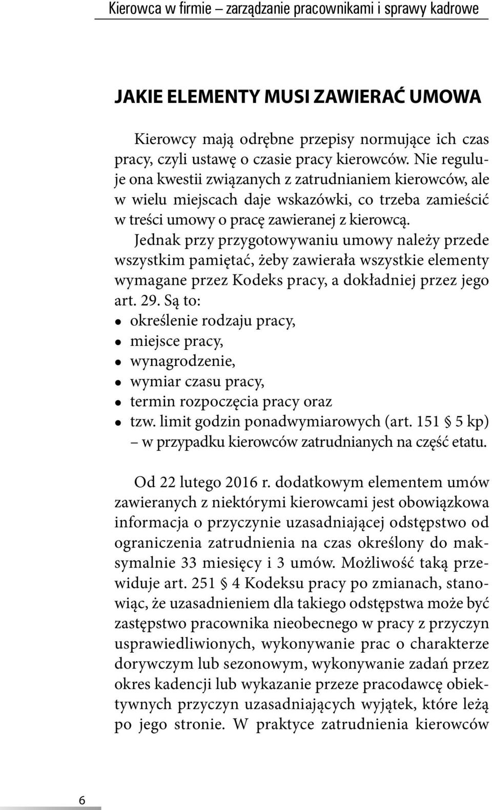 Jednak przy przygotowywaniu umowy należy przede wszystkim pamiętać, żeby zawierała wszystkie elementy wymagane przez Kodeks pracy, a dokładniej przez jego art. 29.