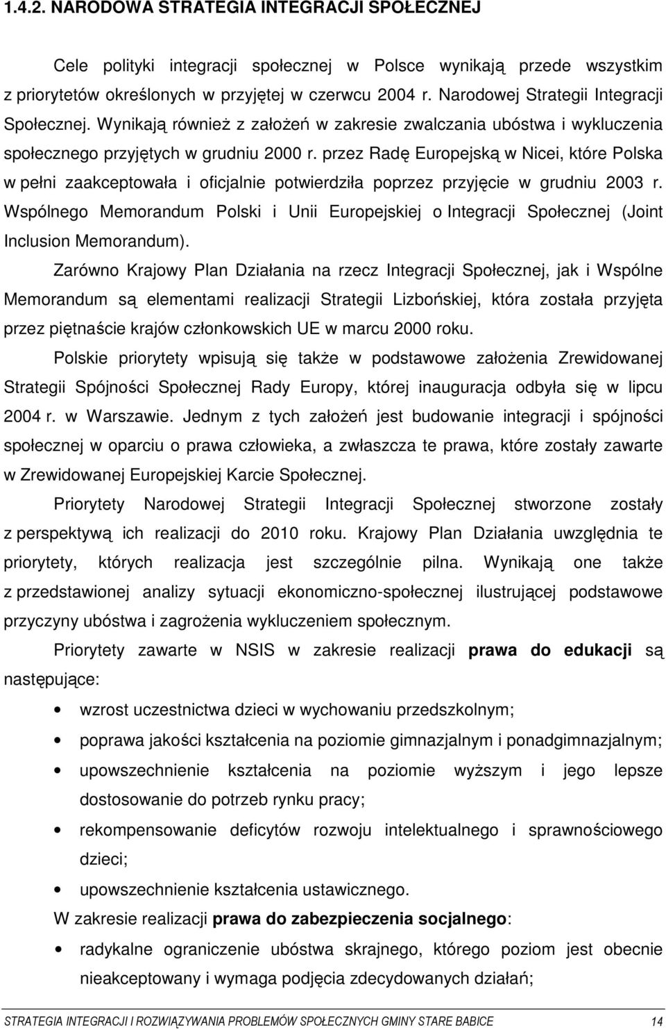 przez Radę Europejską w Nicei, które Polska w pełni zaakceptowała i oficjalnie potwierdziła poprzez przyjęcie w grudniu 2003 r.