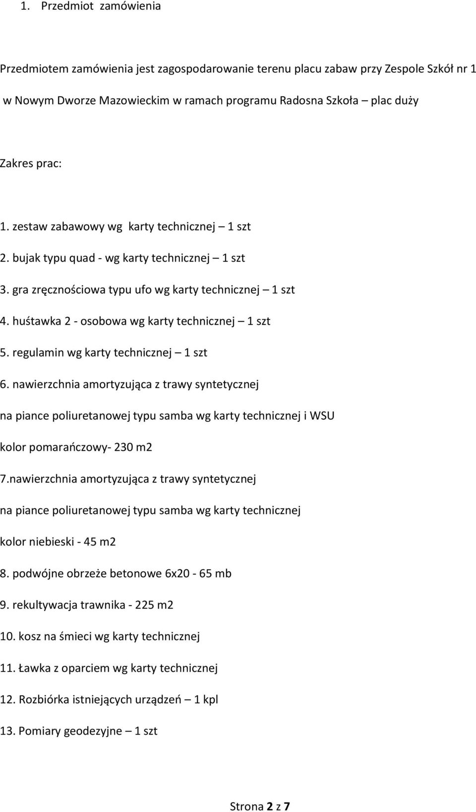 huśtawka 2 - osobowa wg karty technicznej 1 szt 5. regulamin wg karty technicznej 1 szt 6.