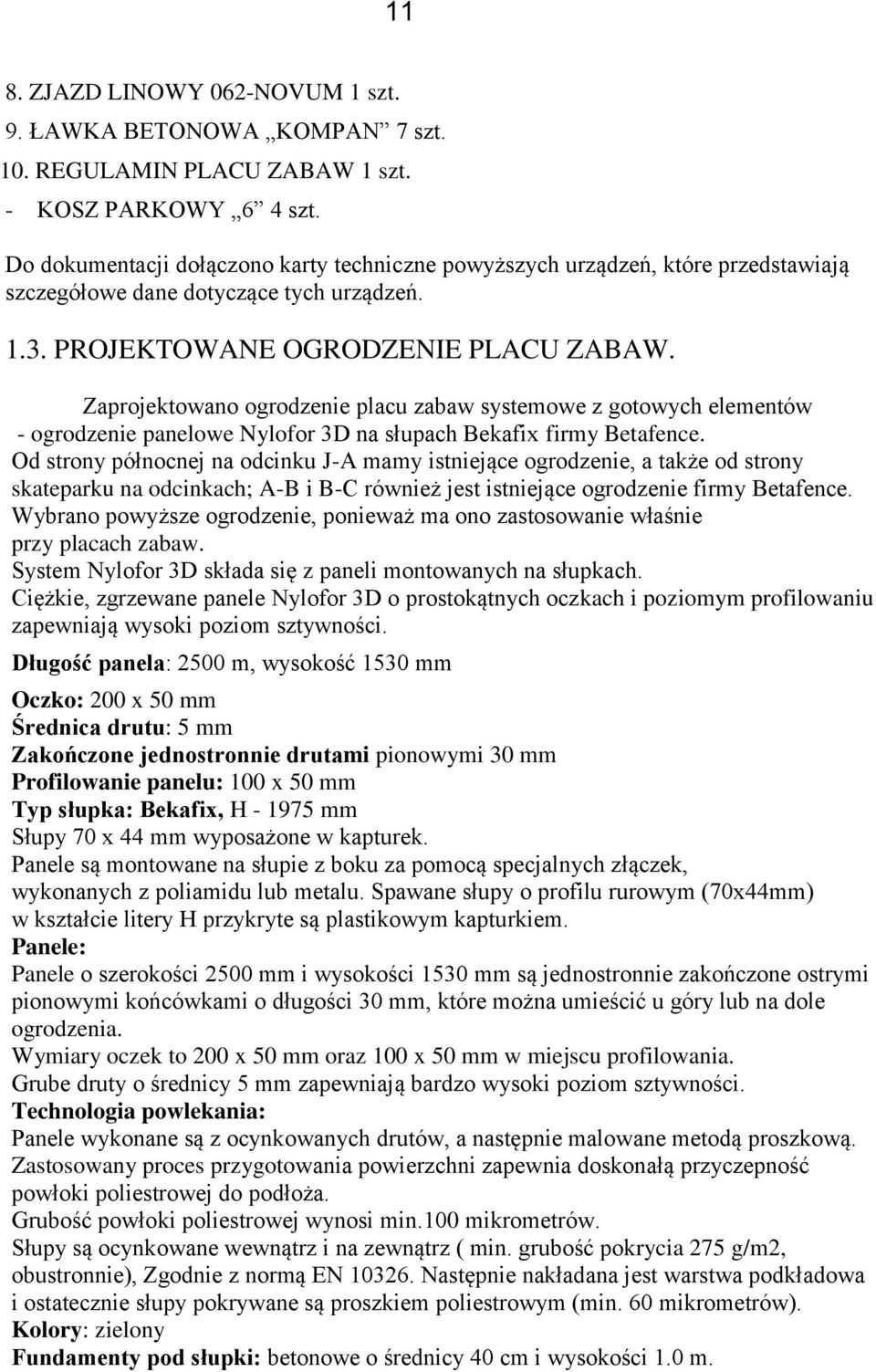 Zaprojektowano ogrodzenie placu zabaw systemowe z gotowych elementów - ogrodzenie panelowe Nylofor 3D na słupach Bekafix firmy Betafence.