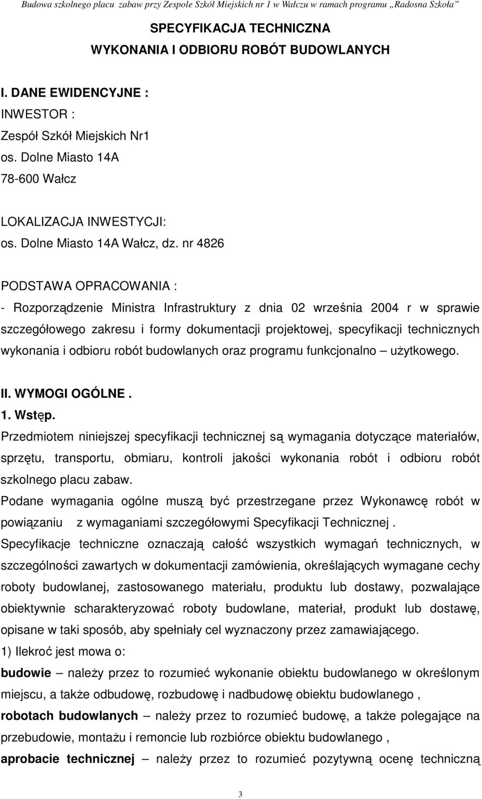 nr 4826 PODSTAWA OPRACOWANIA : - Rozporządzenie Ministra Infrastruktury z dnia 02 września 2004 r w sprawie szczegółowego zakresu i formy dokumentacji projektowej, specyfikacji technicznych wykonania