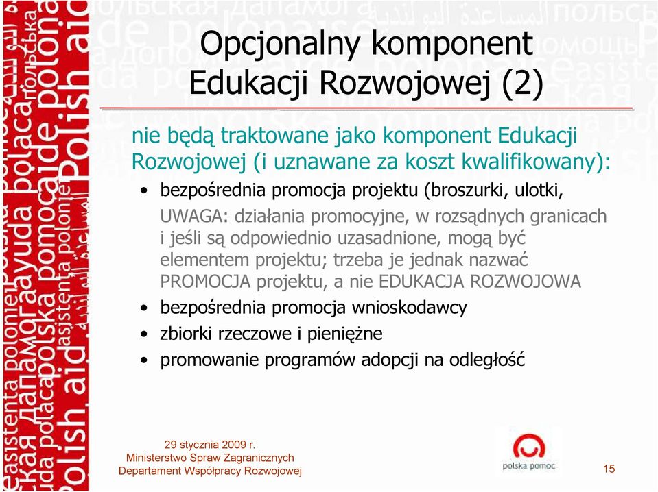 jeśli są odpowiednio uzasadnione, mogą być elementem projektu; trzeba je jednak nazwać PROMOCJA projektu, a nie EDUKACJA